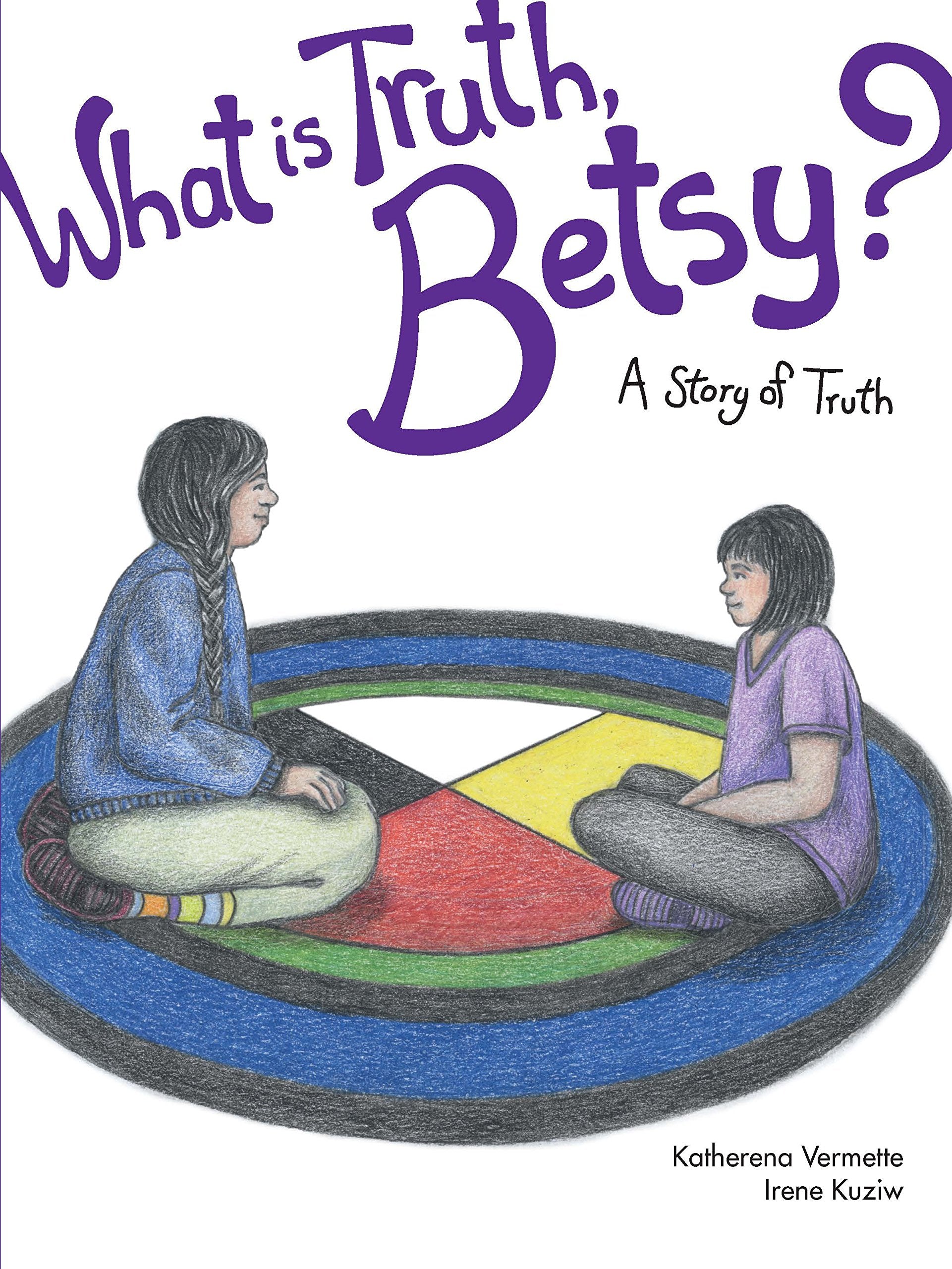 What is Truth, Betsy?: A Story of Truth (The Seven Teachings Stories) (Volume 6),Used
