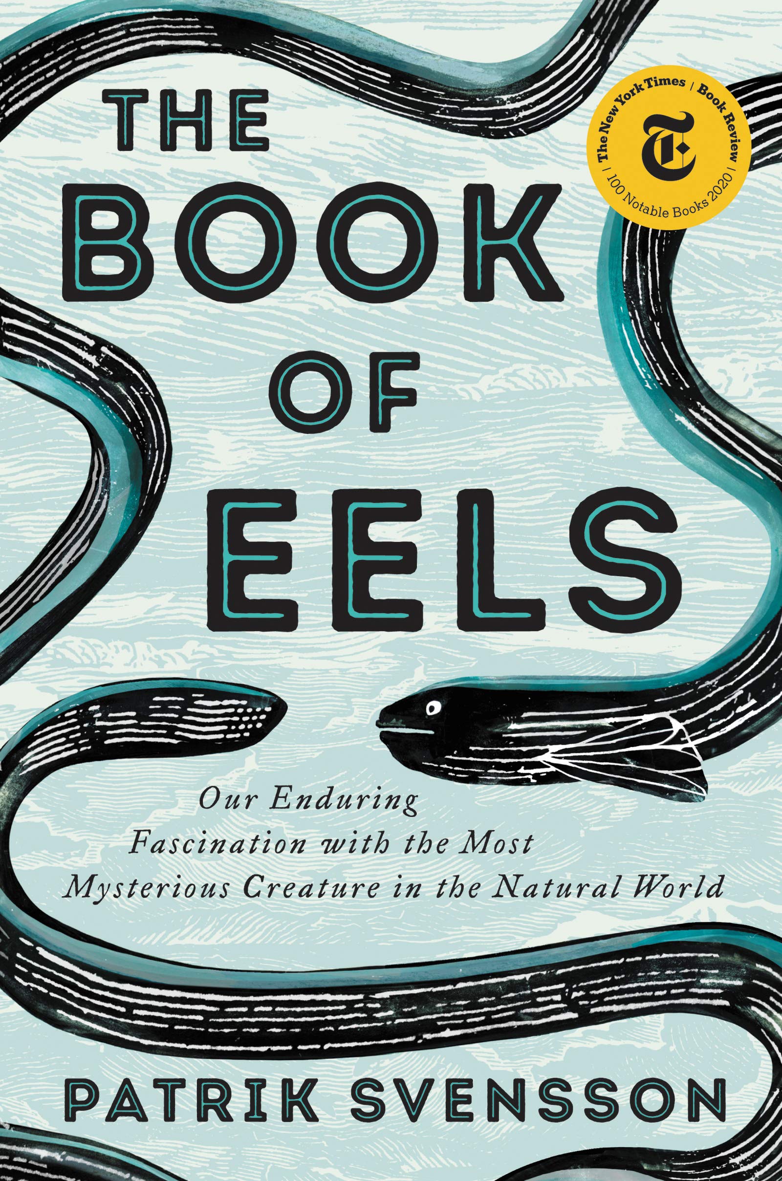 The Book Of Eels: Our Enduring Fascination With The Most Mysterious Creature In The Natural World,New