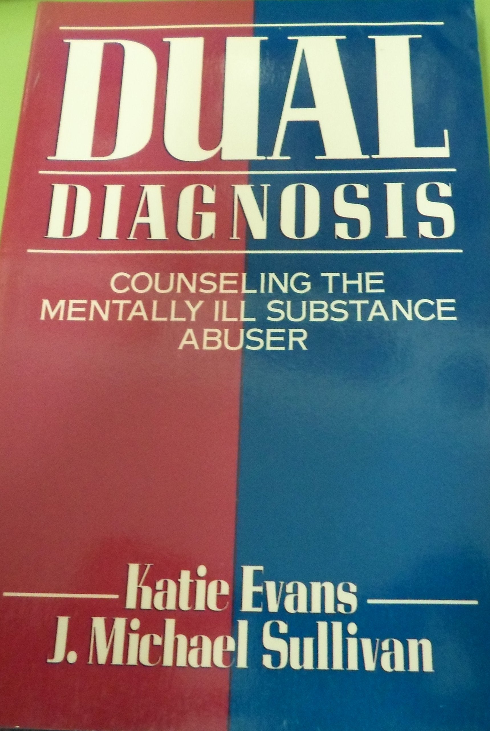 Dual Diagnosis: Counseling the Mentally Ill Substance Abuser,Used