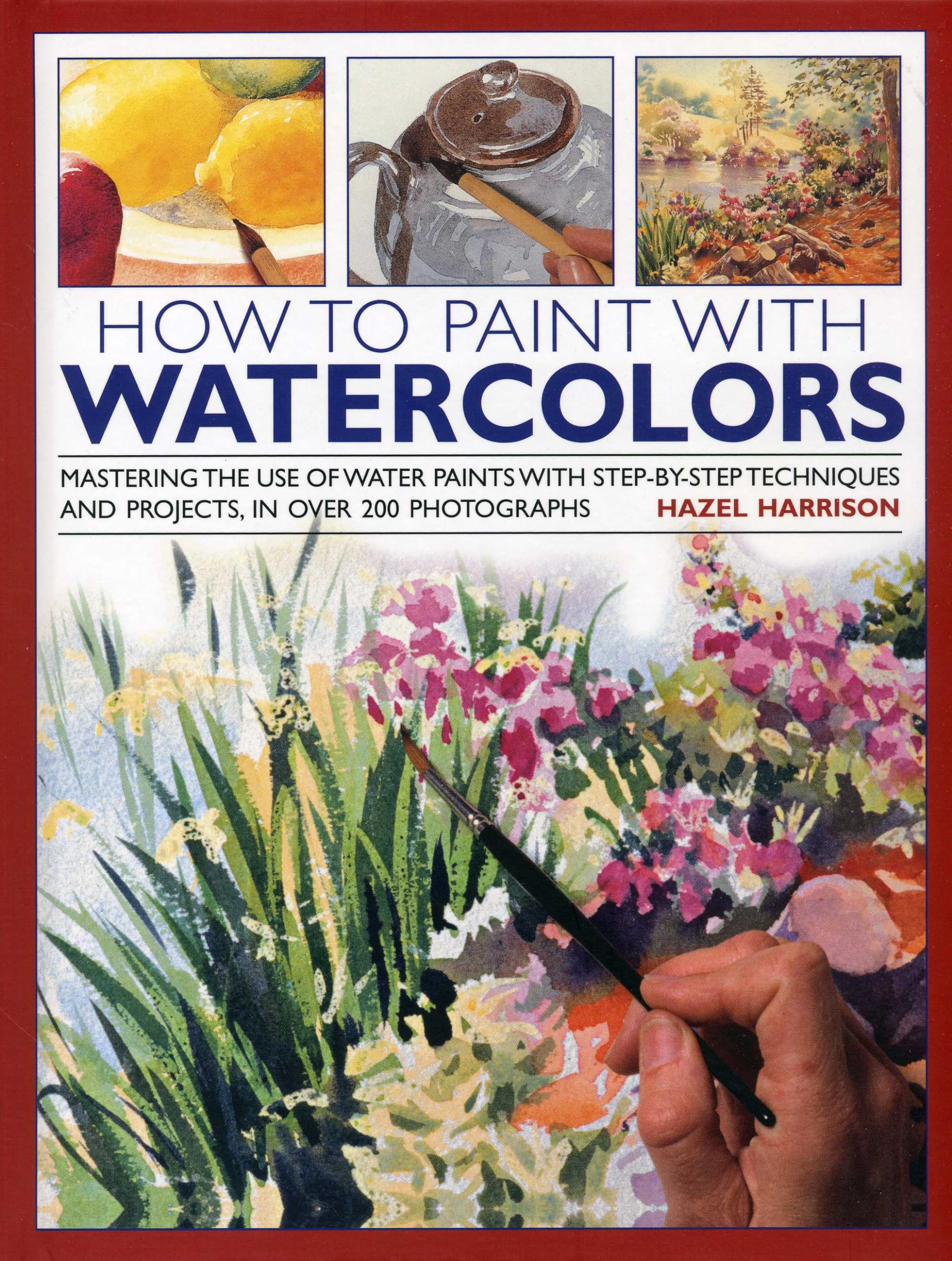How to Paint with Watercolours: Mastering the Use of Water Paints with StepbyStep Techniques and Projects, in Over 200 Photogr,Used