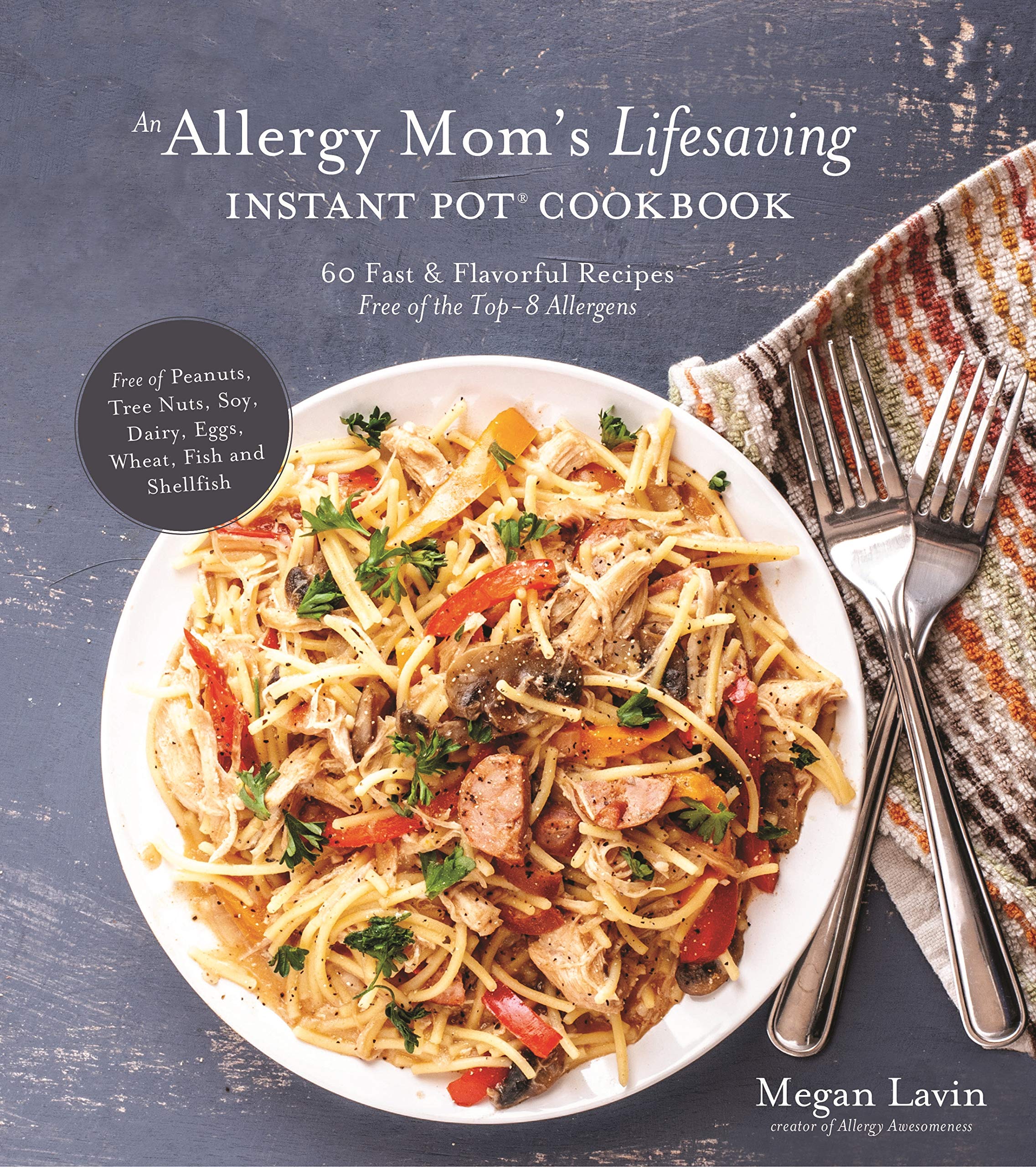 An Allergy Mom's Lifesaving Instant Pot Cookbook: 60 Fast and Flavorful Recipes Free of the Top 8 Allergens,Used