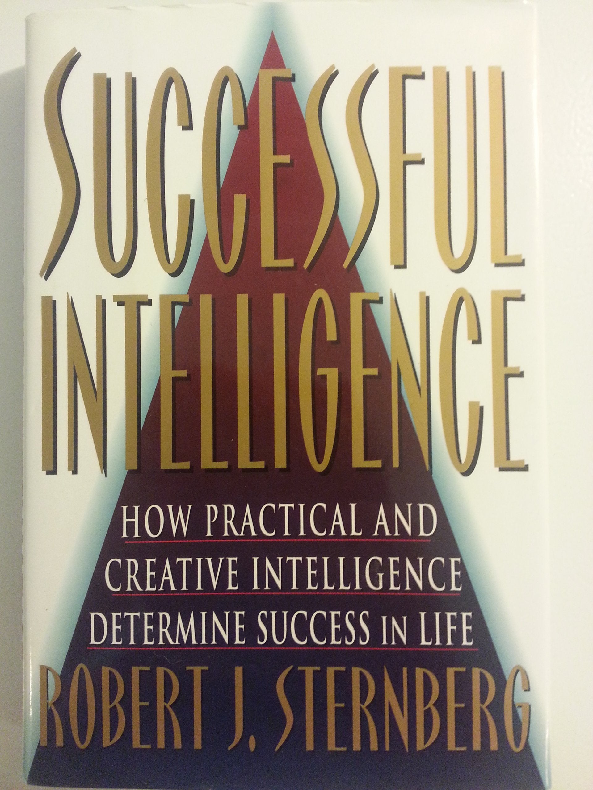 Successful Intelligence: How Practical And Creative Intelligence Determines Success In Life,New