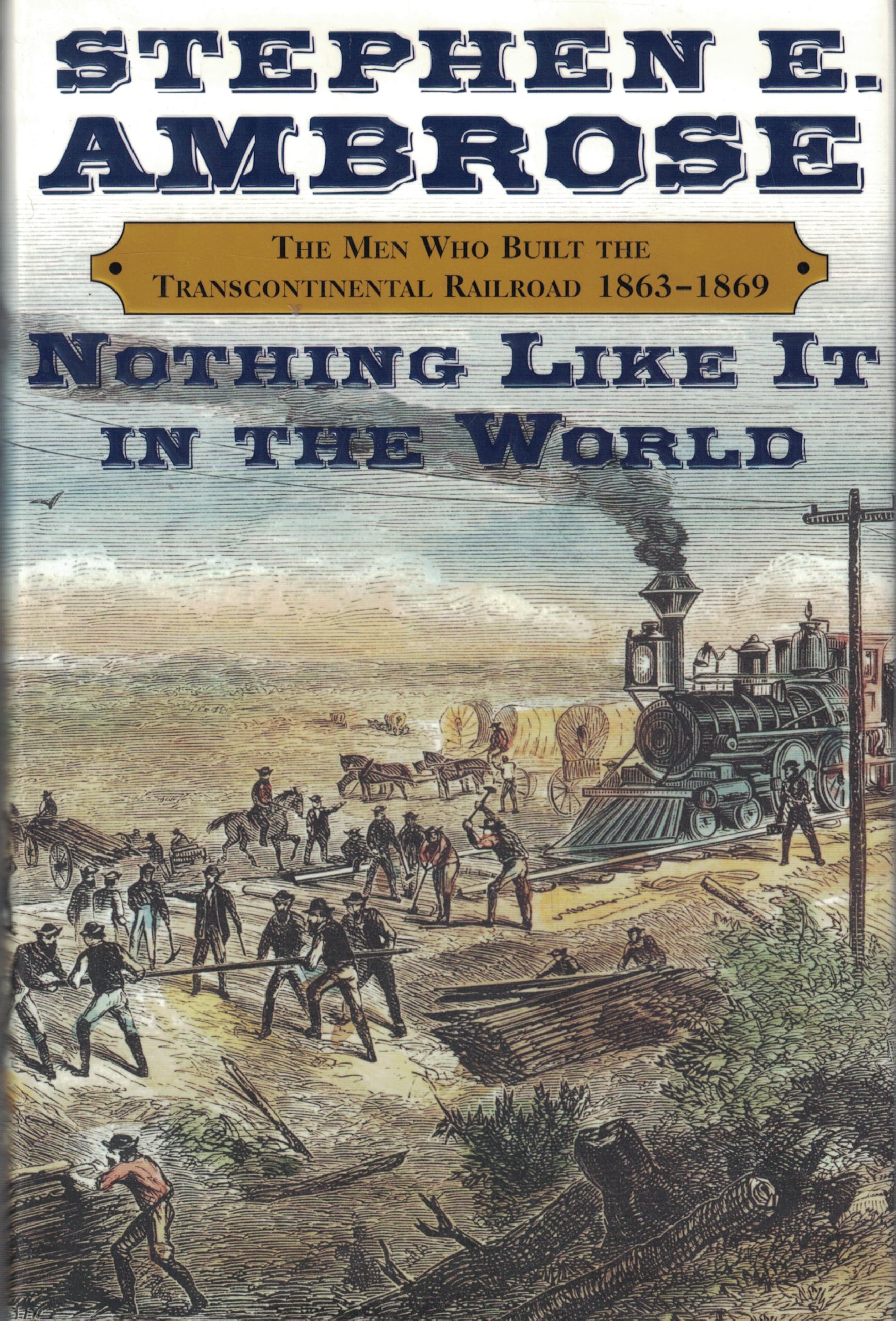 Nothing Like It In The World: The Men Who Built The Transcontinental Railroad, 18631869,New