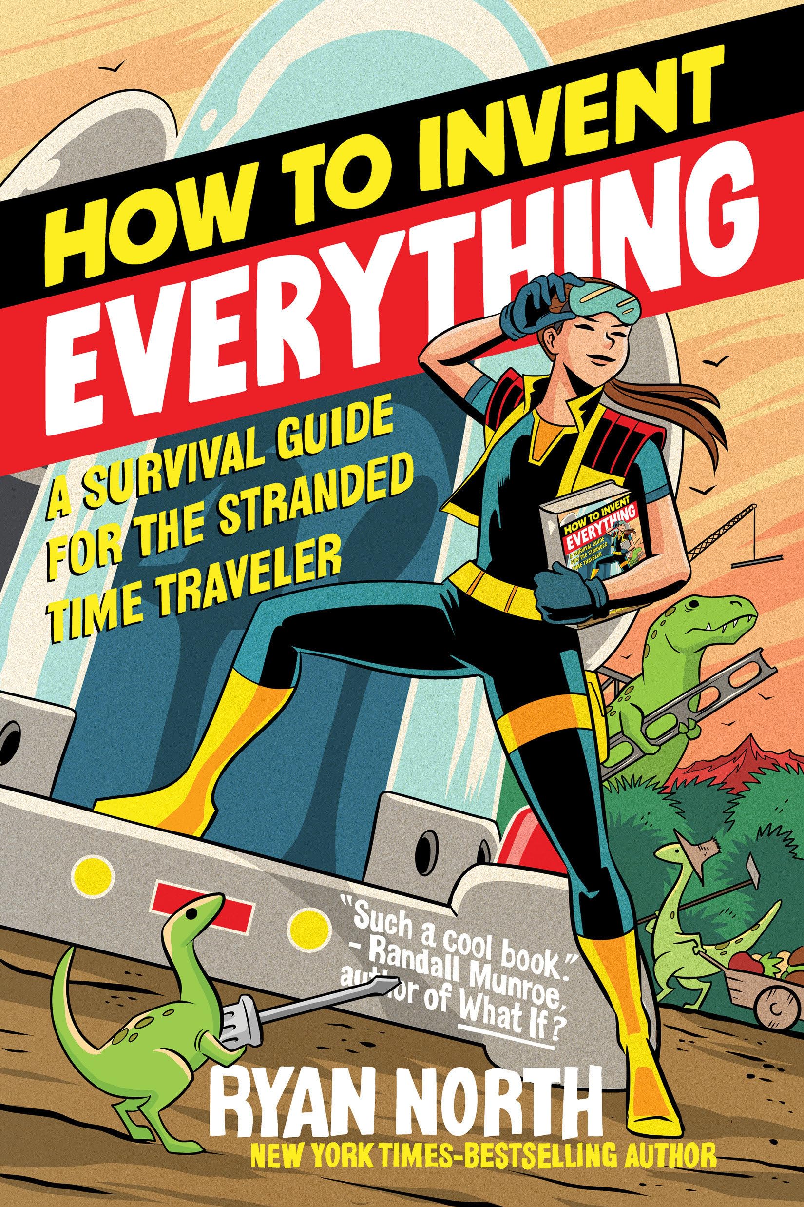 How to Invent Everything: A Survival Guide for the Stranded Time Traveler,Used