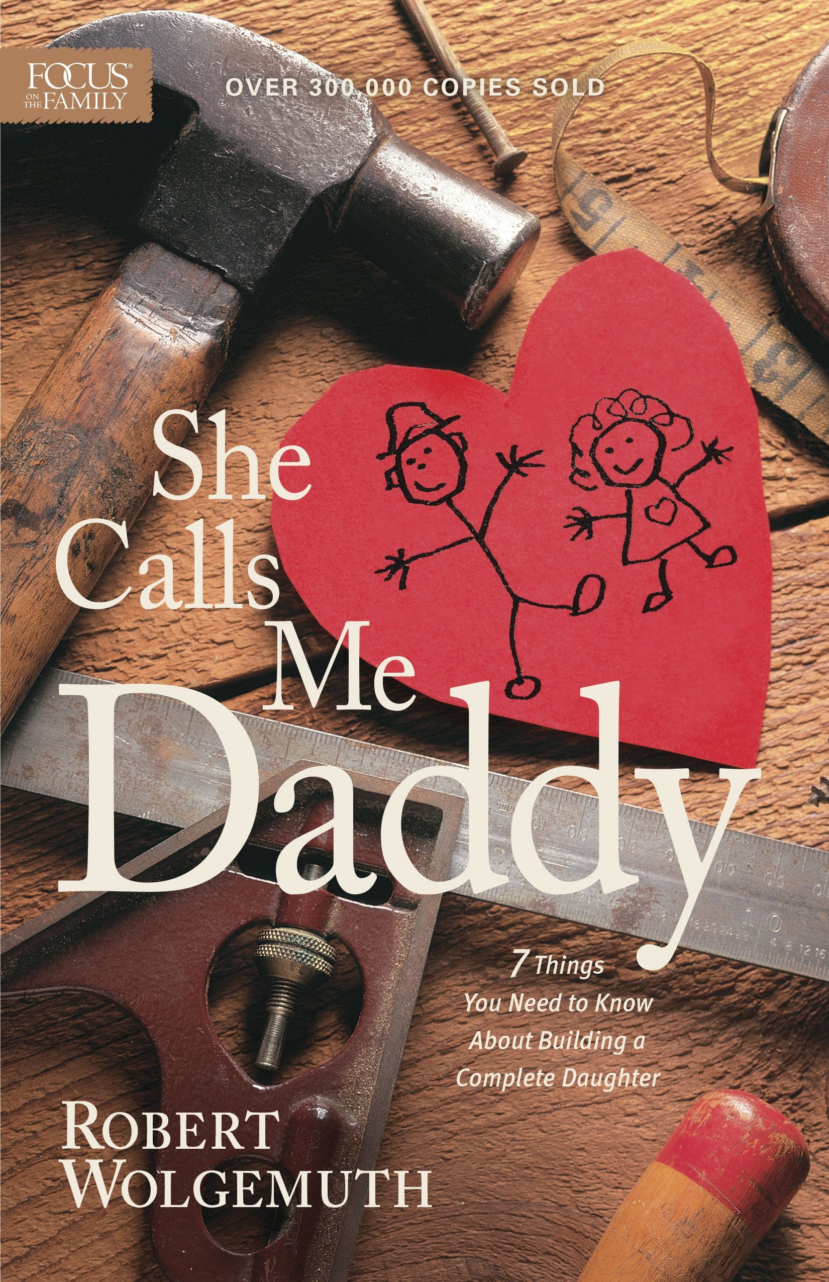 She Calls Me Daddy: 7 Things You Need to Know About Building a Complete Daughter,Used