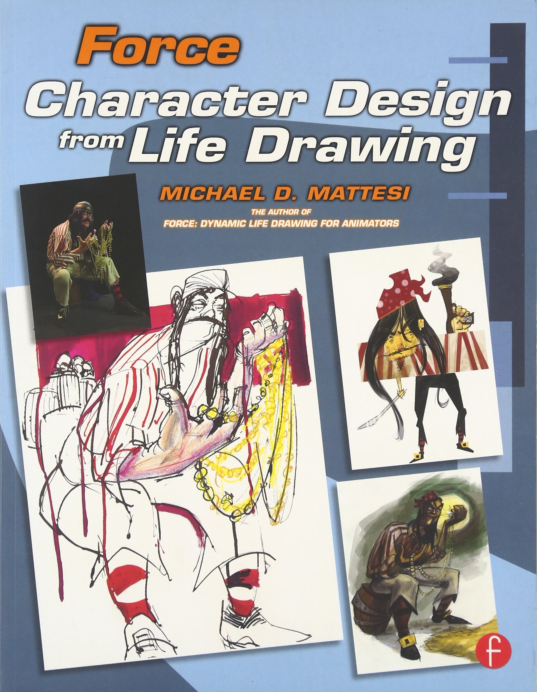 Force: Character Design from Life Drawing: Character Design from Life Drawing (Force Drawing Series),New
