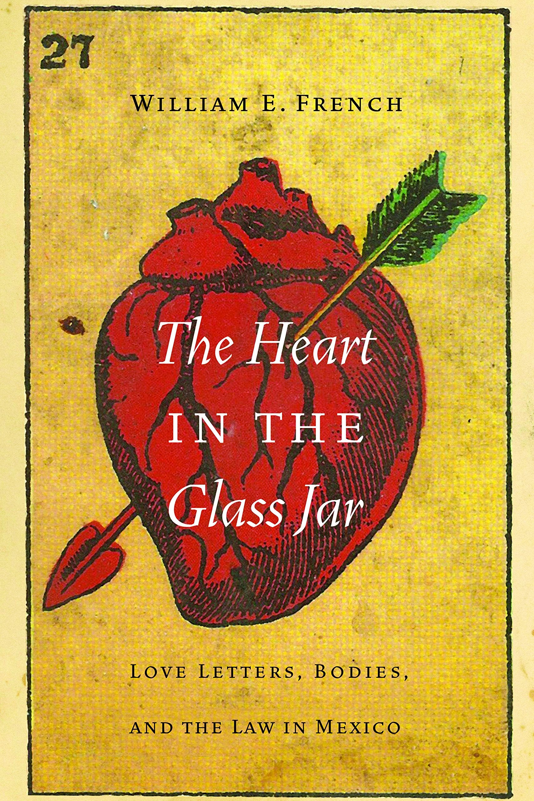 The Heart In The Glass Jar: Love Letters, Bodies, And The Law In Mexico (The Mexican Experience),Used