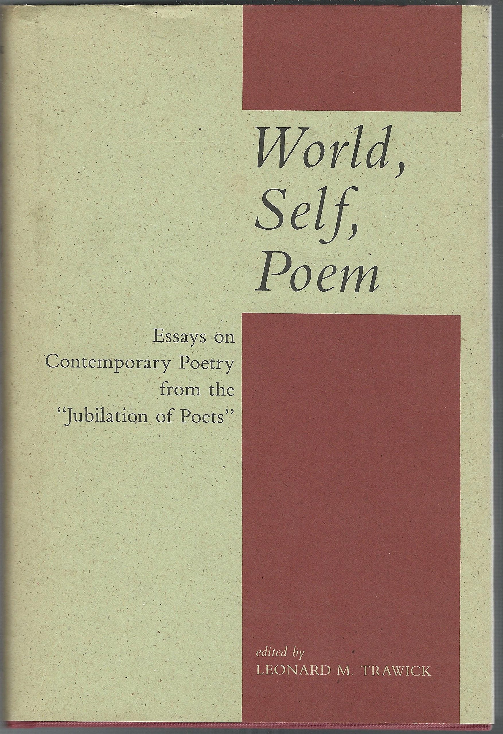 World, Self, Poem: Essays on Contemporary Poetry from the 'Jubilation of Poets',New