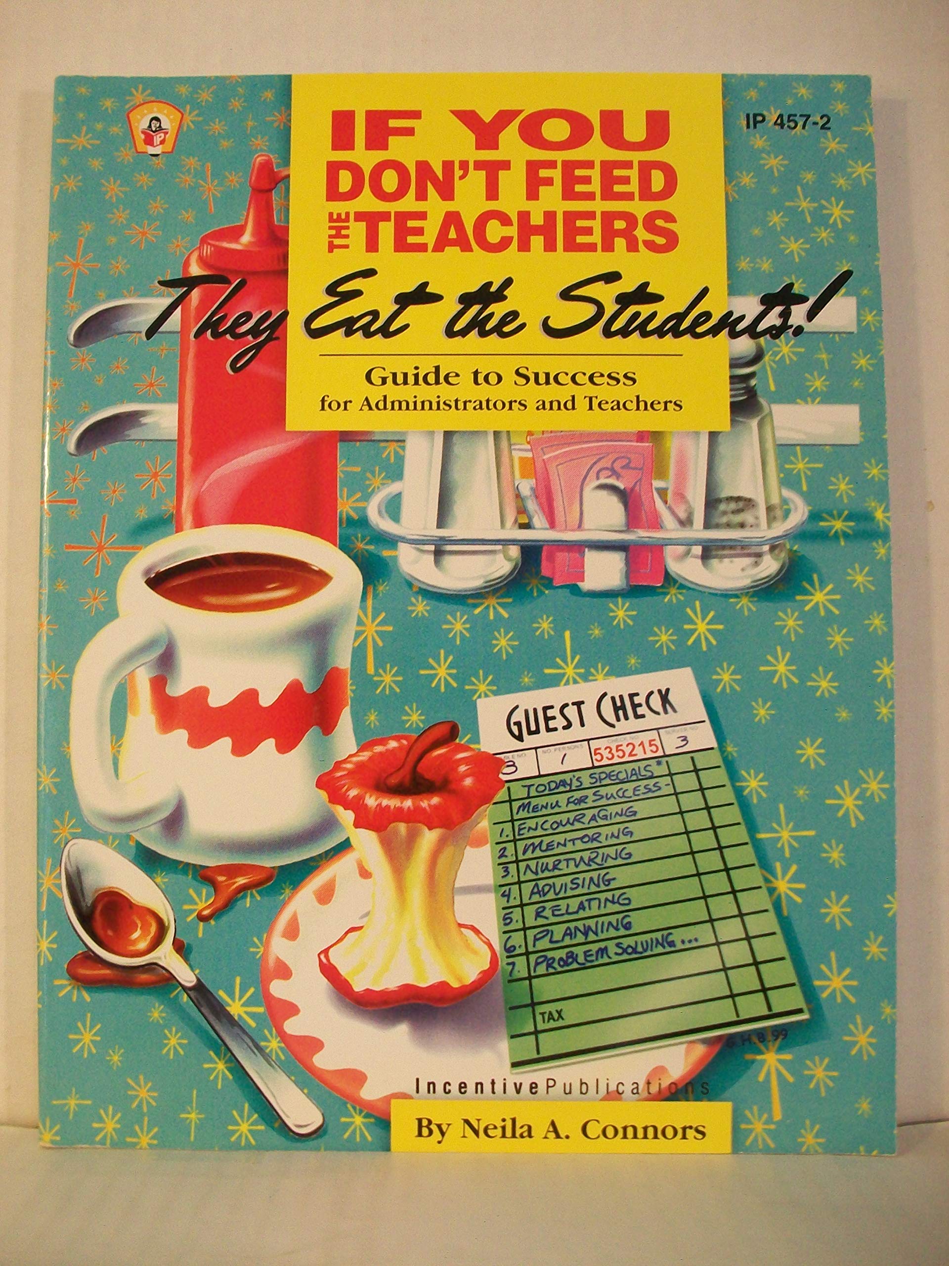 If You Don'T Feed The Teachers They Eat The Students!: Guide To Success For Administrators And Teachers