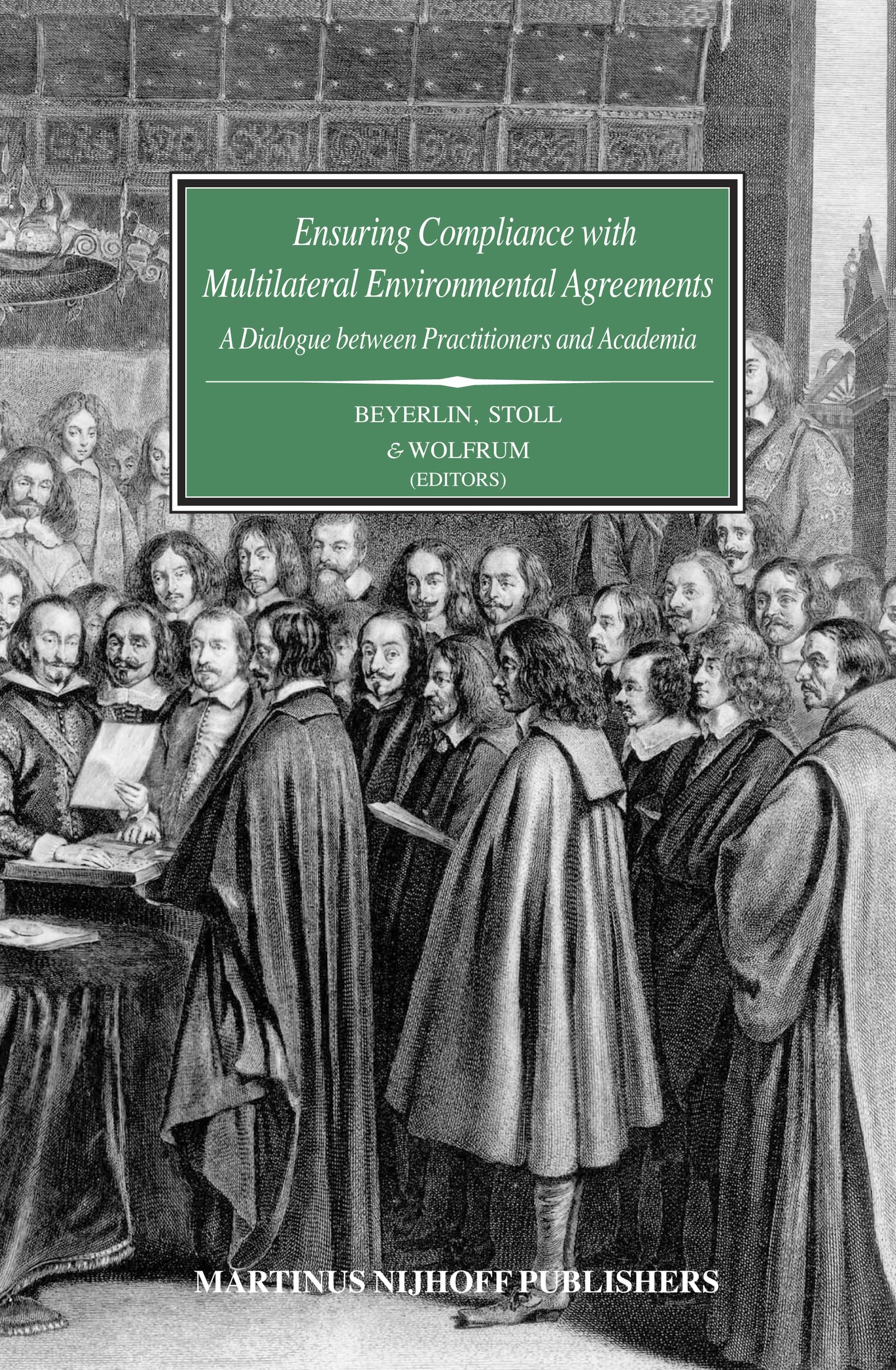 Ensuring Compliance With Multilateral Environmental Agreements: A Dialogue between Practitioners and Academia (Studies on the La,Used