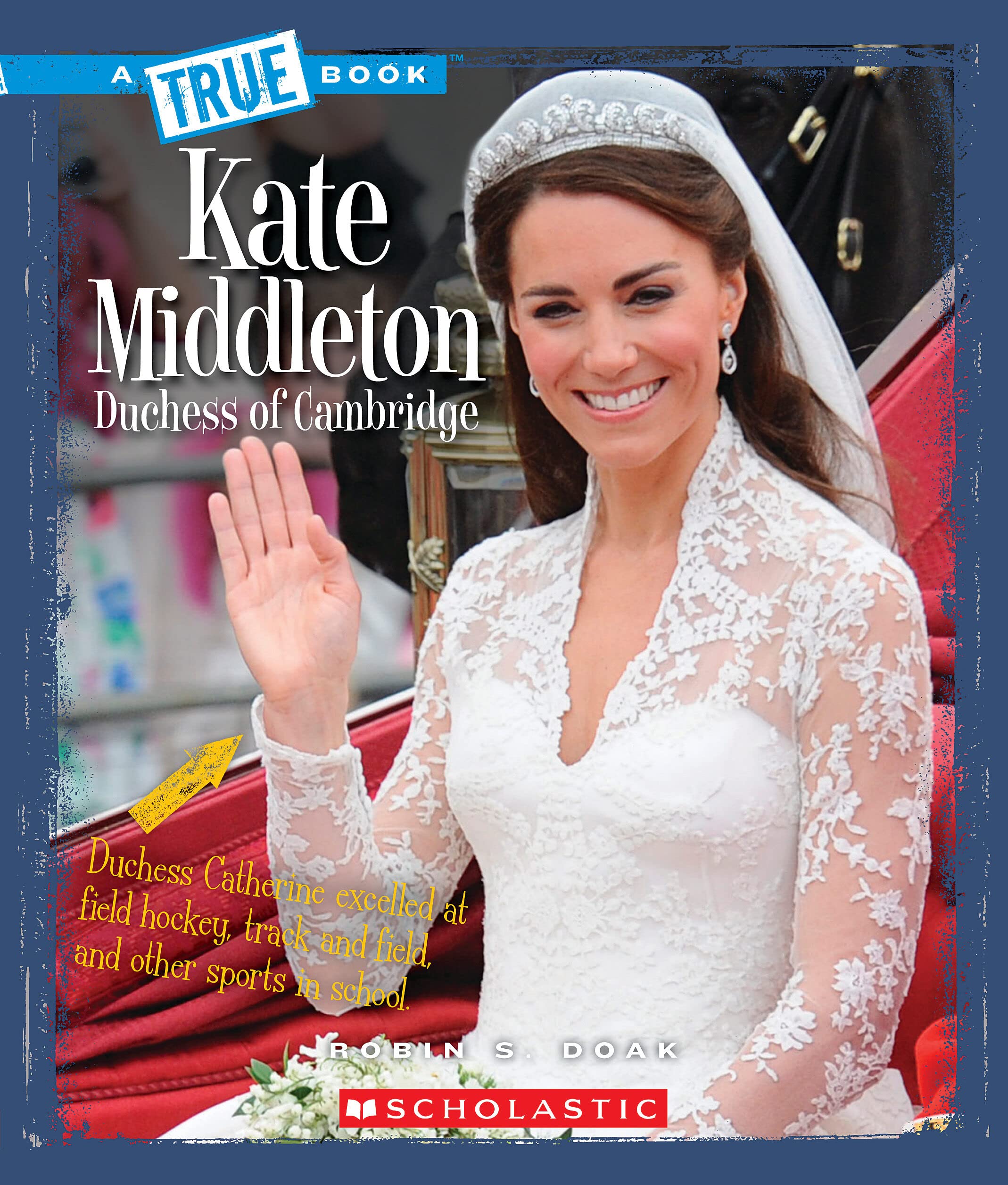 Kate Middleton: Duchess of Cambridge (A True Book: Biographies),Used