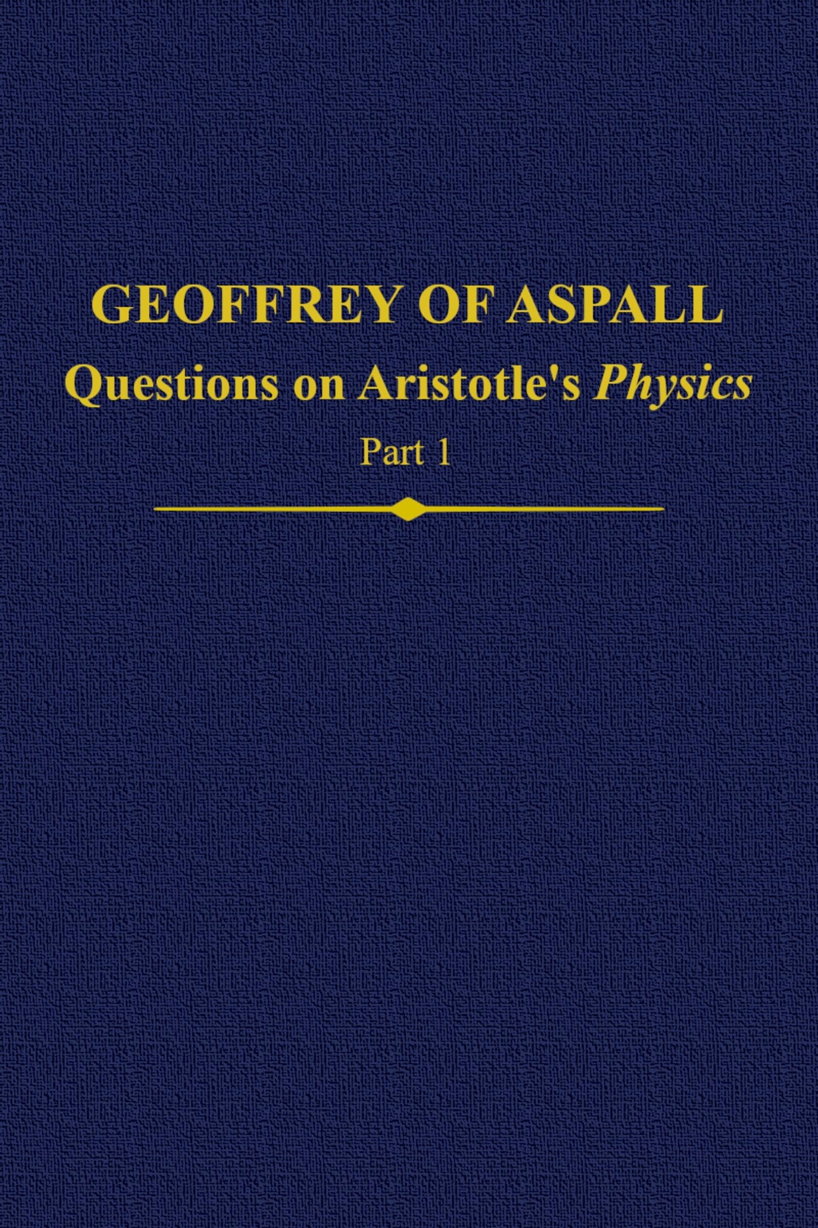 Geoffrey of Aspall, Part 1: Questions on Aristotle's Physics (Auctores Britannici Medii Aevi),Used