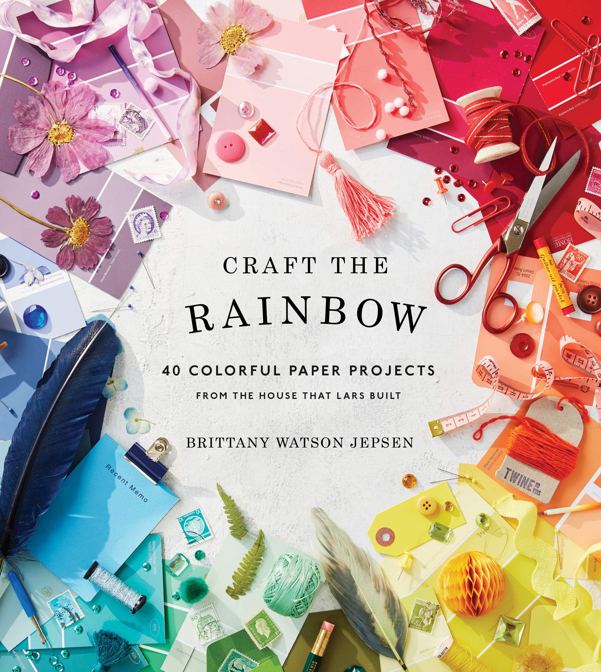 Craft The Rainbow: 40 Colorful Paper Projects From The House That Lars Built