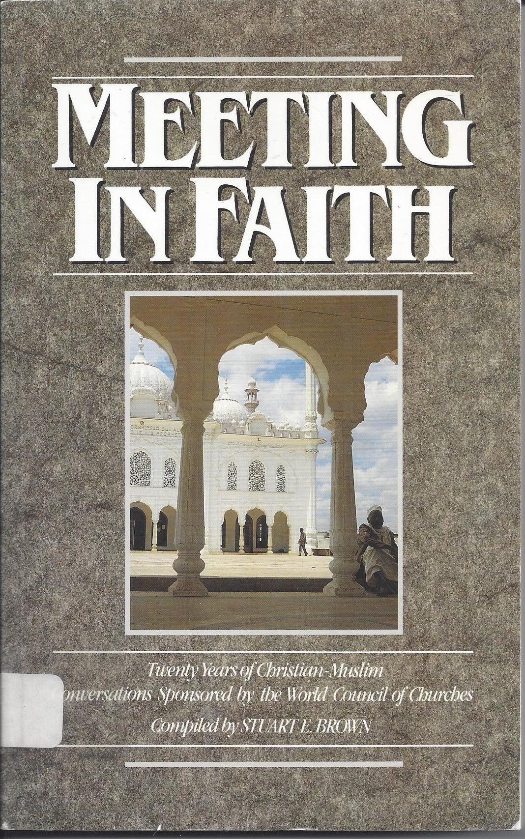 Meeting in Faith: Twenty Years of Christian Muslim Conversations Sponsored by the World Council of Churches,Used
