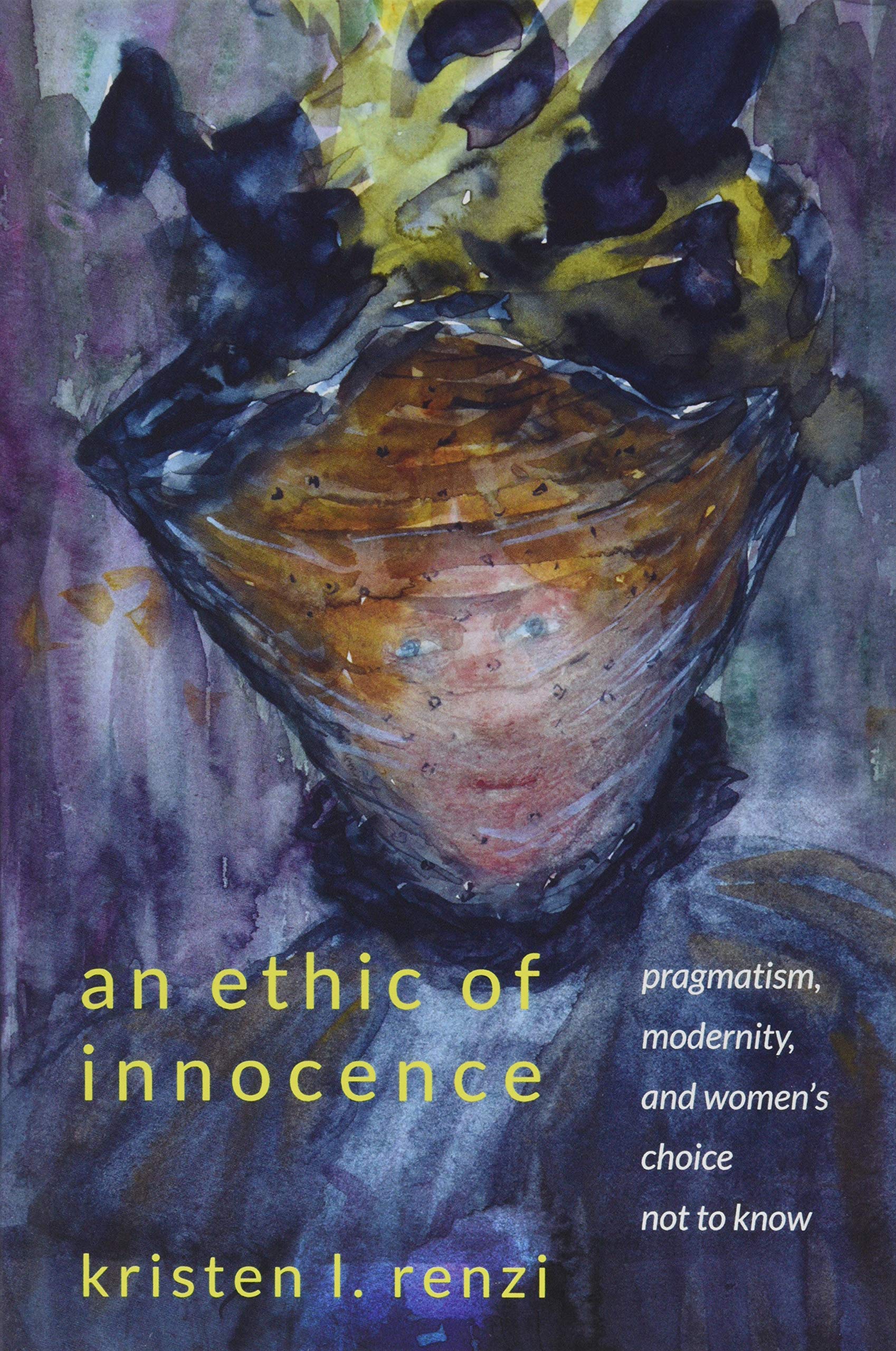 An Ethic of Innocence: Pragmatism, Modernity, and Women's Choice Not to Know (SUNY Series, Studies in the Long Nineteenth Centur,Used