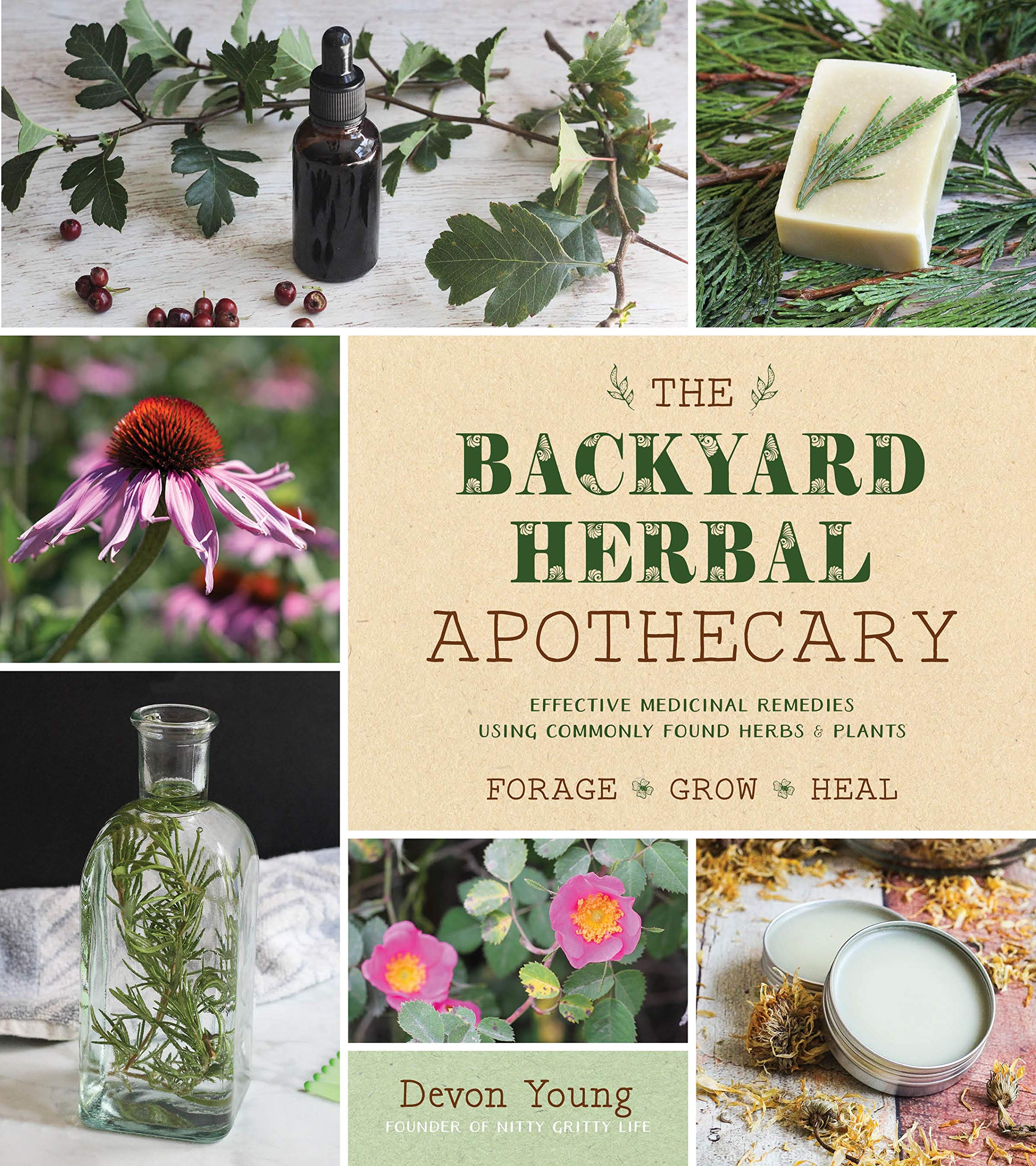 The Backyard Herbal Apothecary: Effective Medicinal Remedies Using Commonly Found Herbs & Plants,Used
