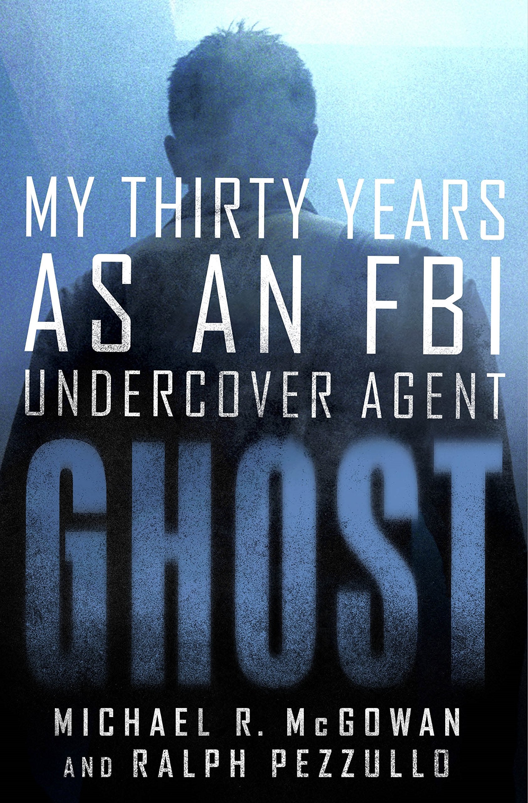 Ghost: My Thirty Years As An Fbi Undercover Agent
