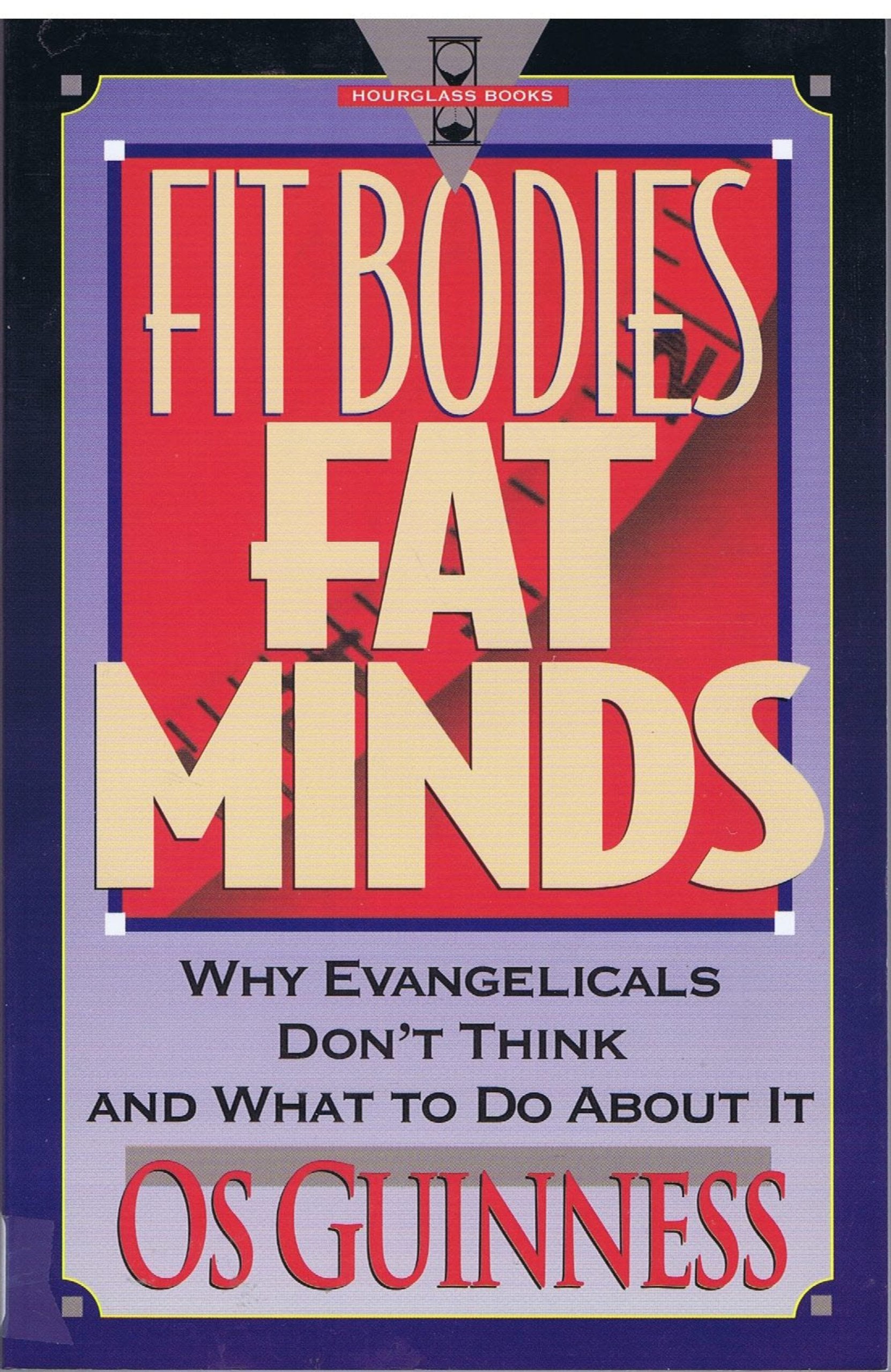 Fit Bodies Fat Minds: Why Evangelicals Dont Think And What To Do About It (Hourglass Books),Used