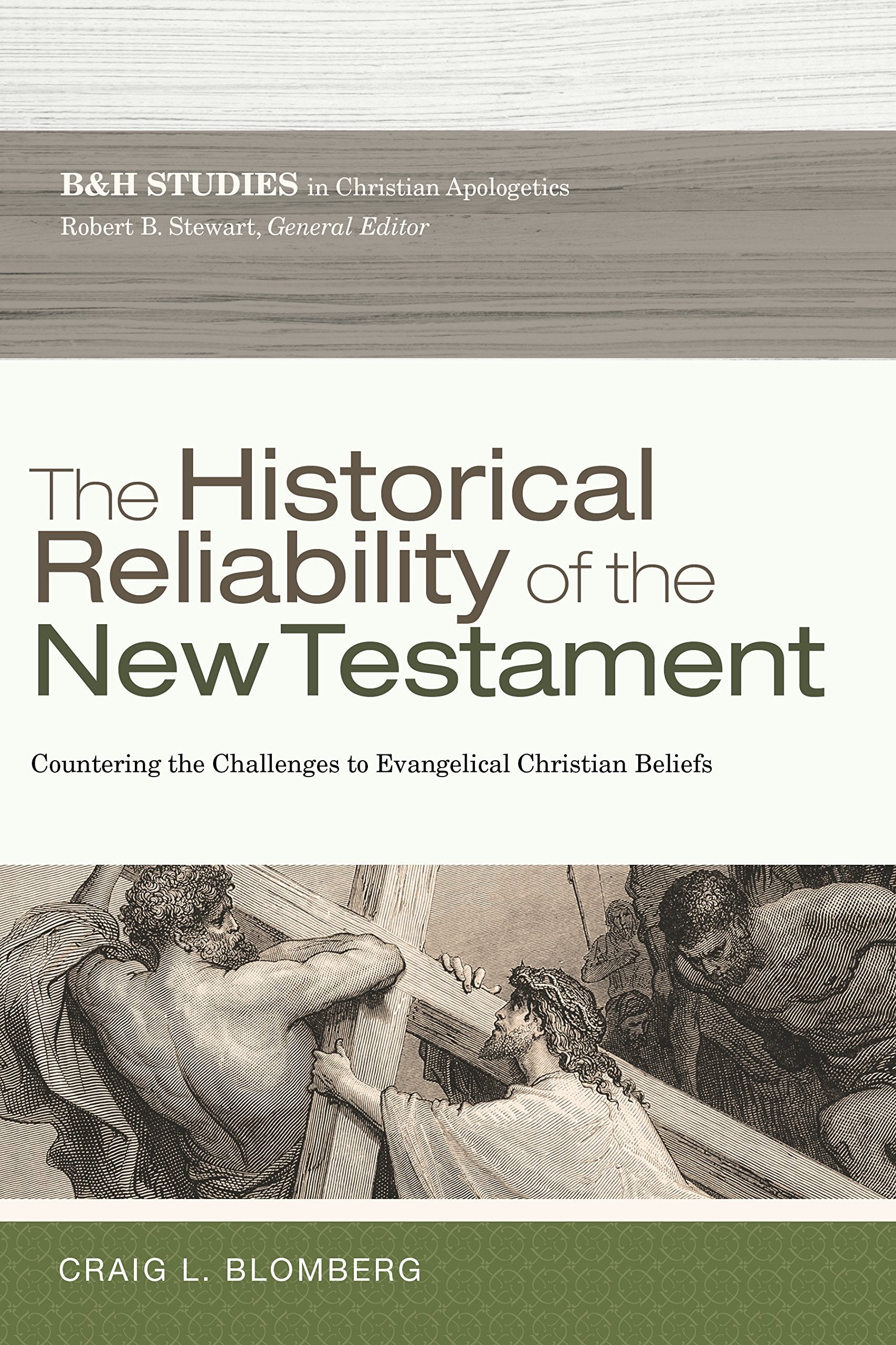 The Historical Reliability Of The New Testament: Countering The Challenges To Evangelical Christian Beliefs (B&H Studies In Chri