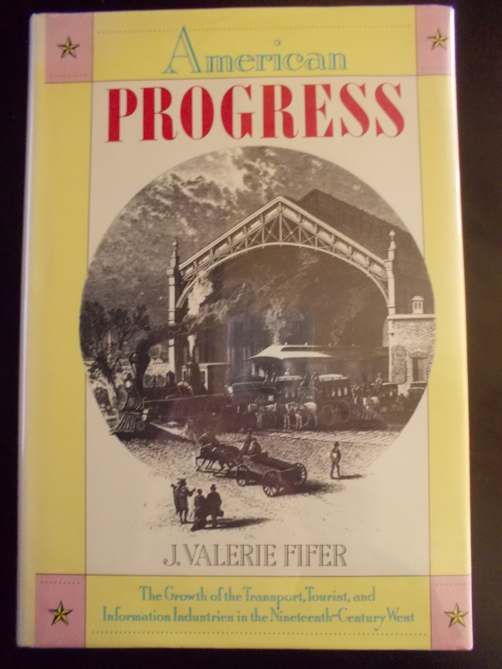 American Progress: The Growth Of The Transport, Tourist, And Information Industries In The Nineteenthcentury West,Used