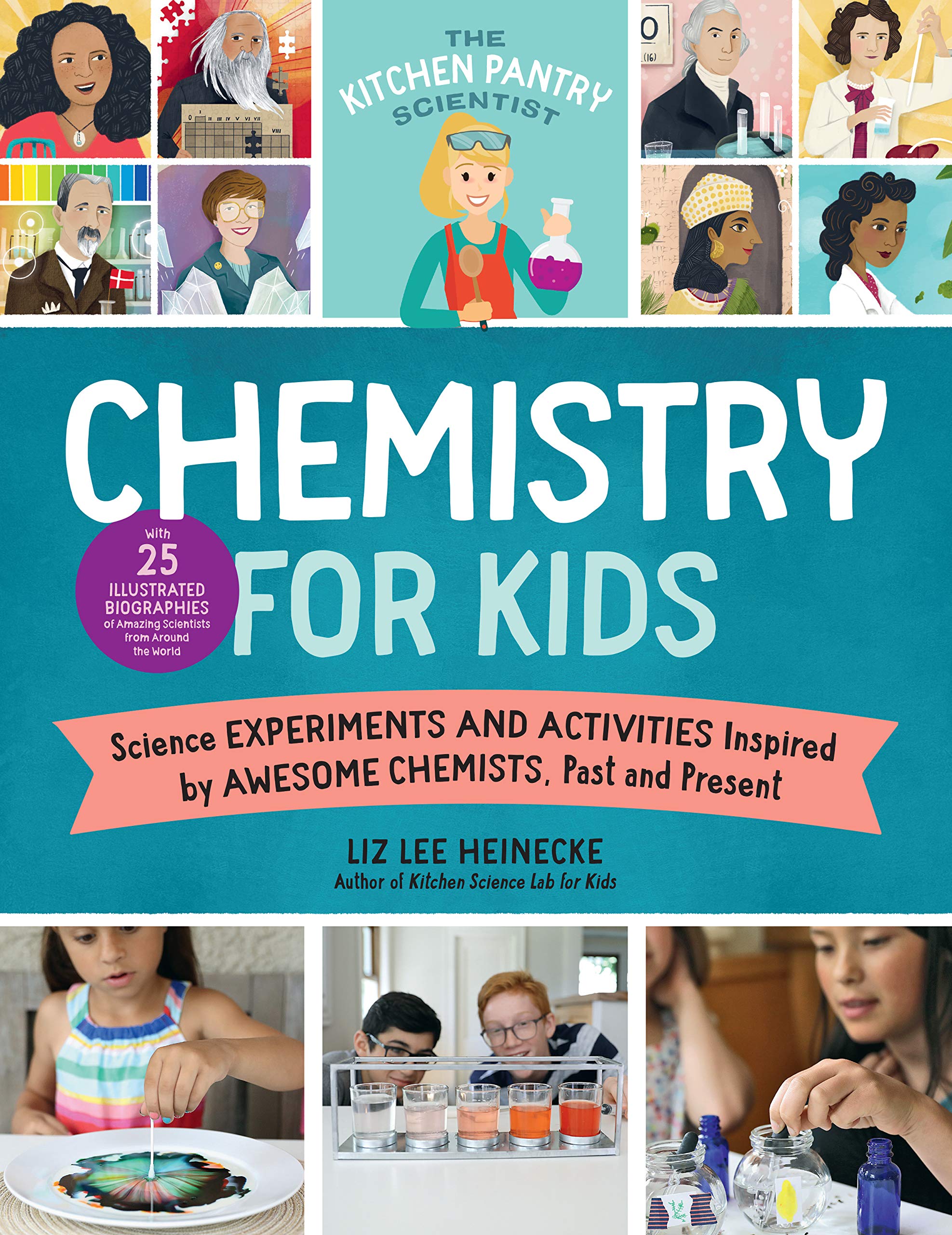 The Kitchen Pantry Scientist Chemistry For Kids: Science Experiments And Activities Inspired By Awesome Chemists, Past And Prese