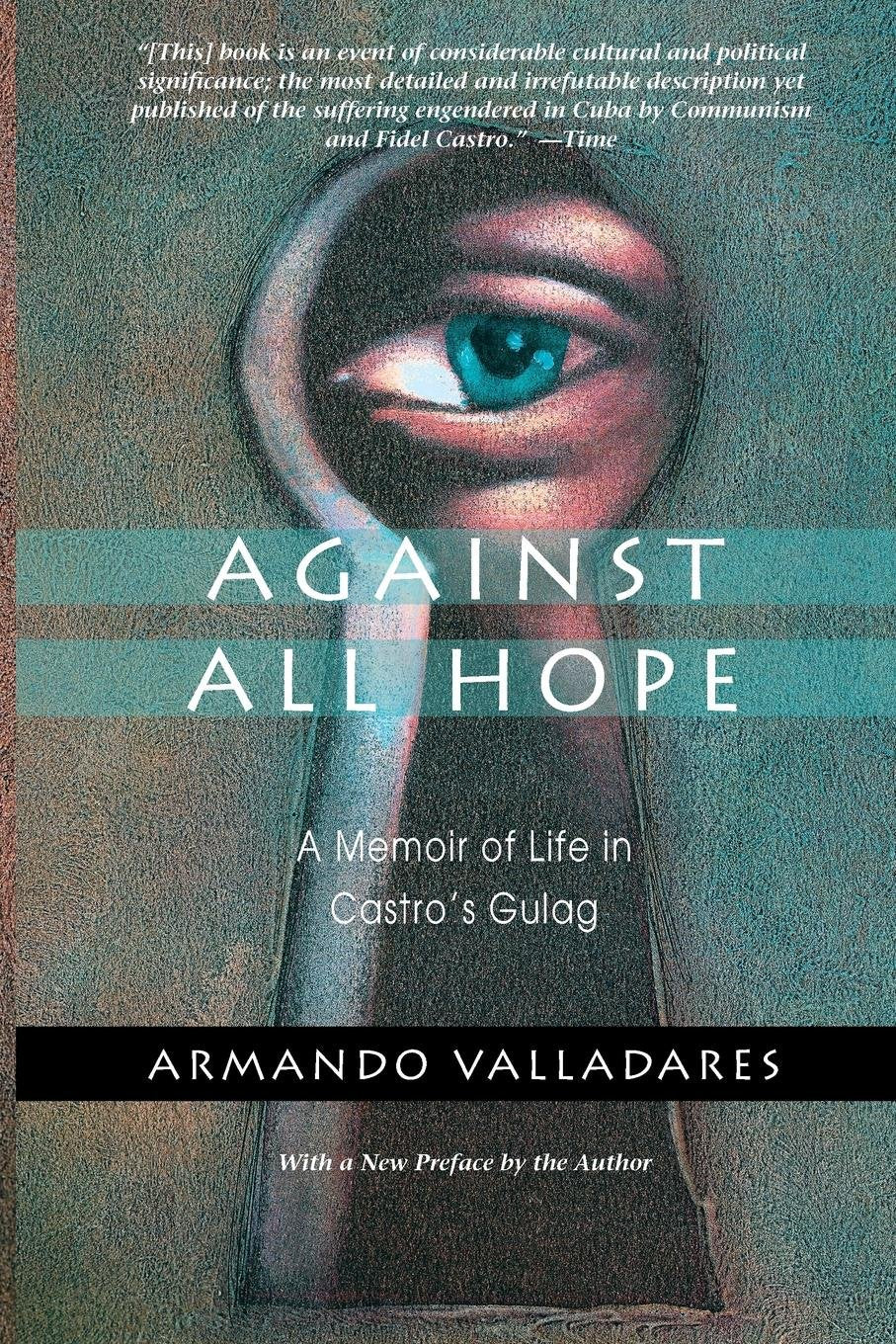 Against All Hope: A Memoir of Life in Castro's Gulag,New