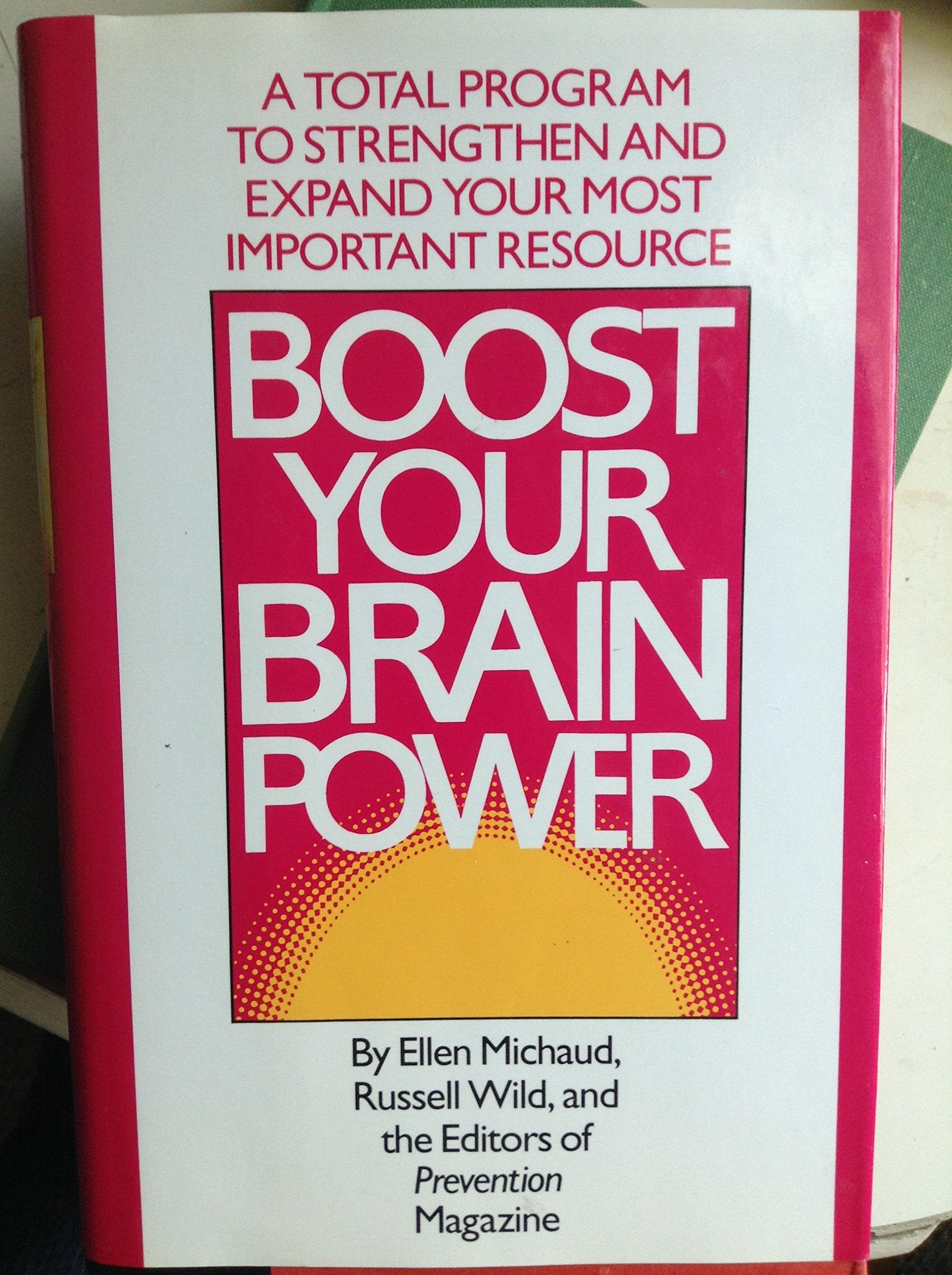 Boost Your Brain Power: A Total Program to Strengthen and Expand Your Most Important Resource,Used