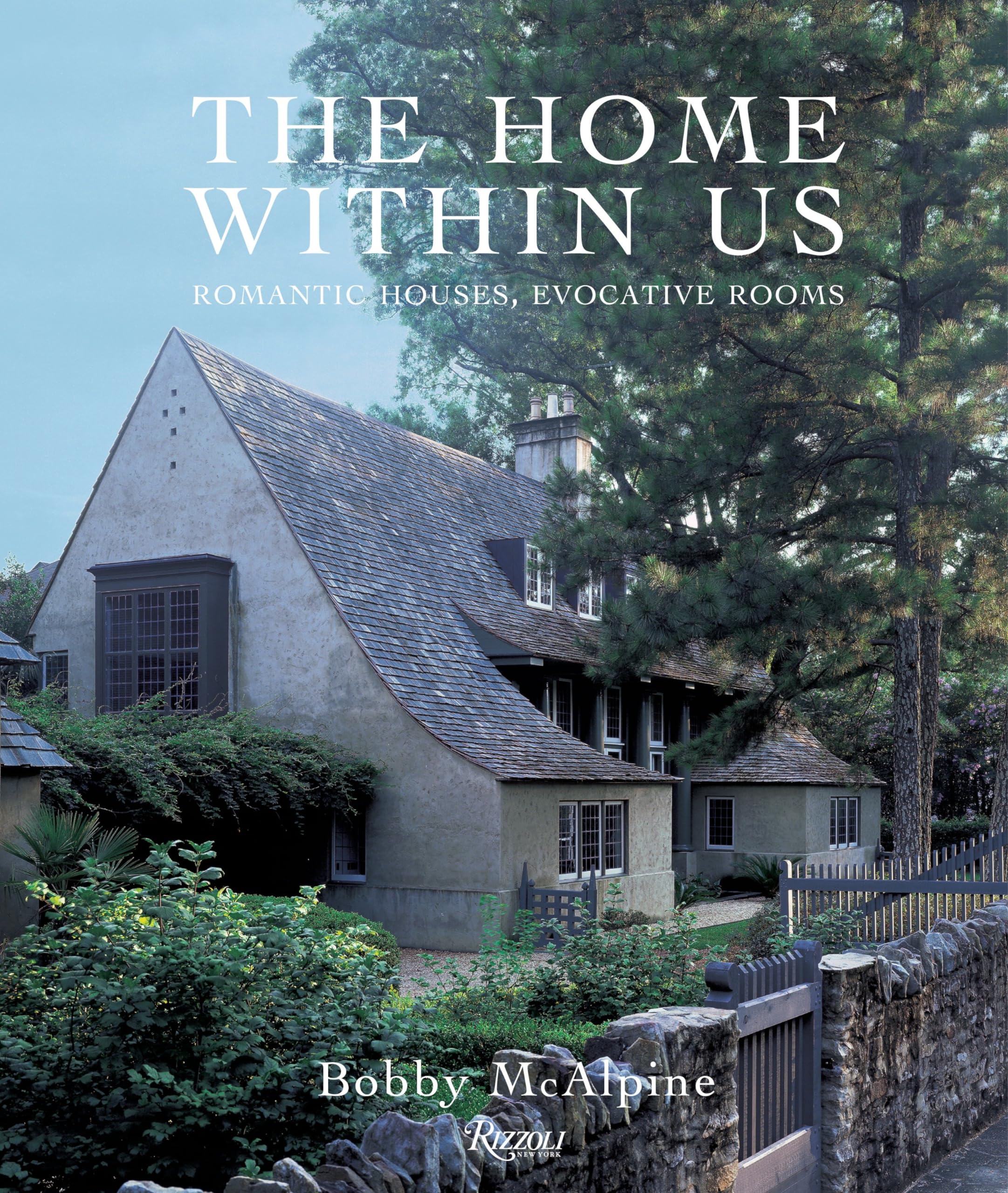 The Home Within Us: Romantic Houses, Evocative Rooms,New