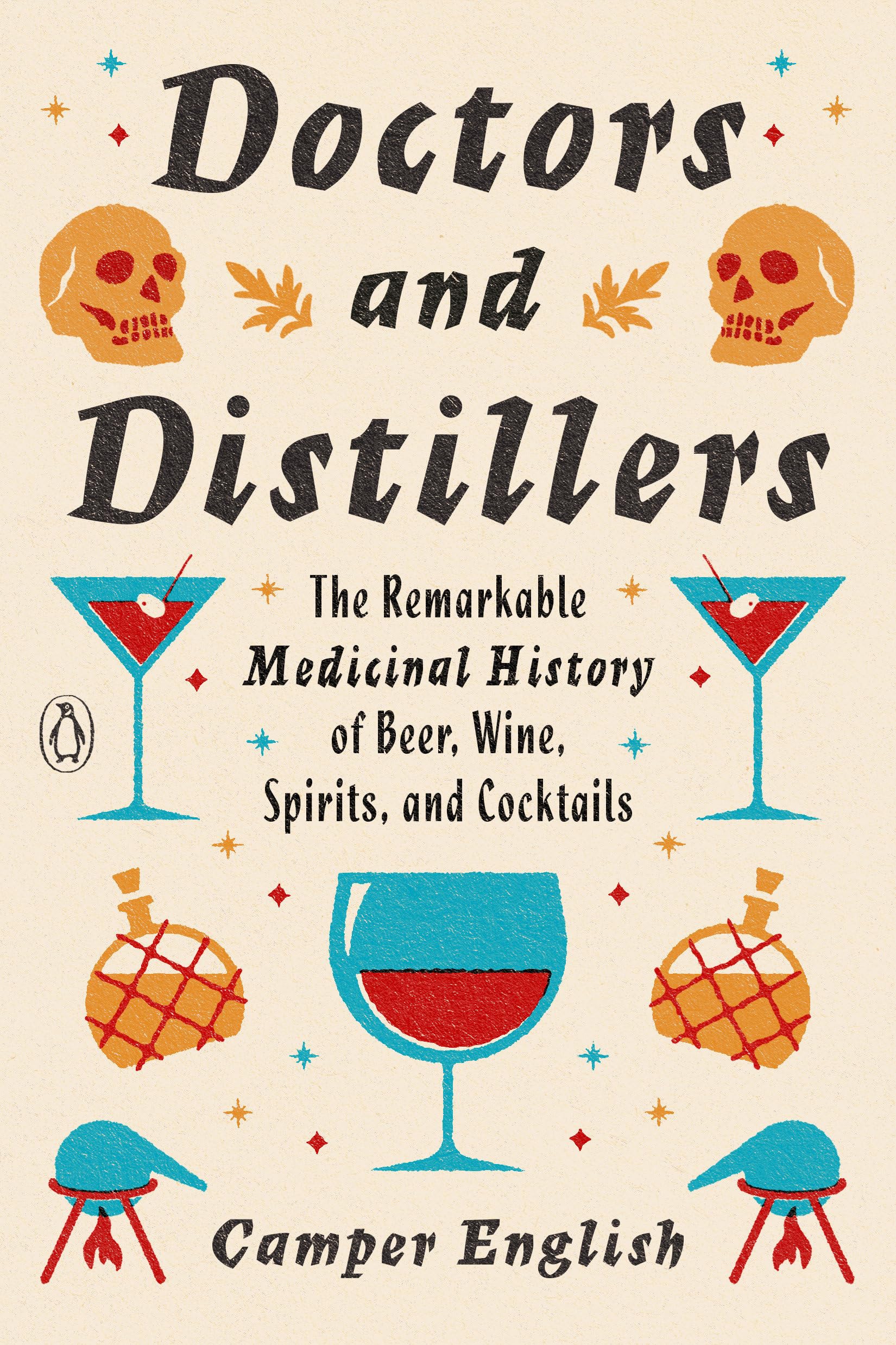 Doctors And Distillers: The Remarkable Medicinal History Of Beer, Wine, Spirits, And Cocktails,New
