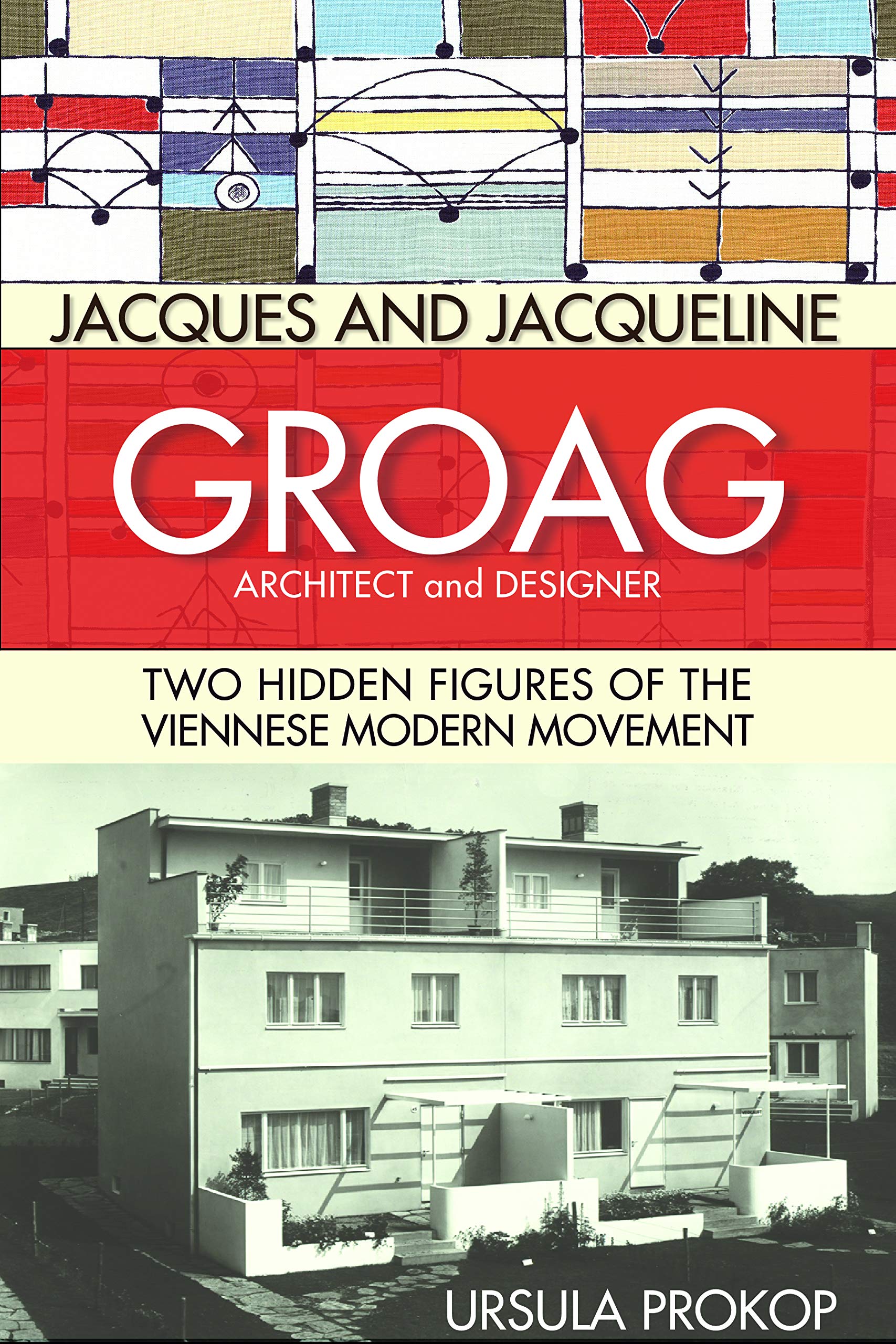 Jacques and Jacqueline Groag, Architect and Designer: Two Hidden Figures of the Viennese Modern Movement,Used