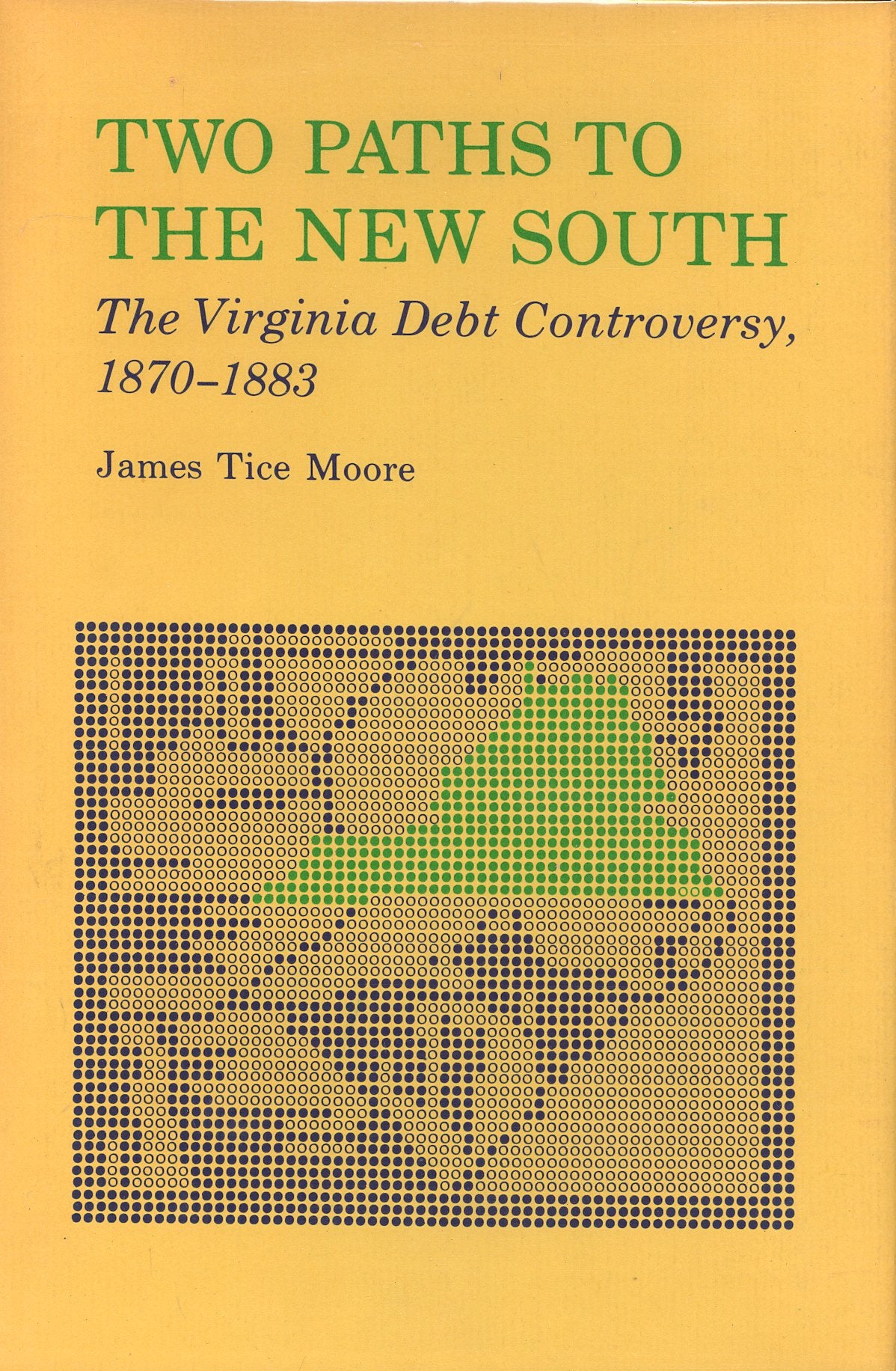 Two paths to the new South;: The Virginia debt controversy, 18701883,Used