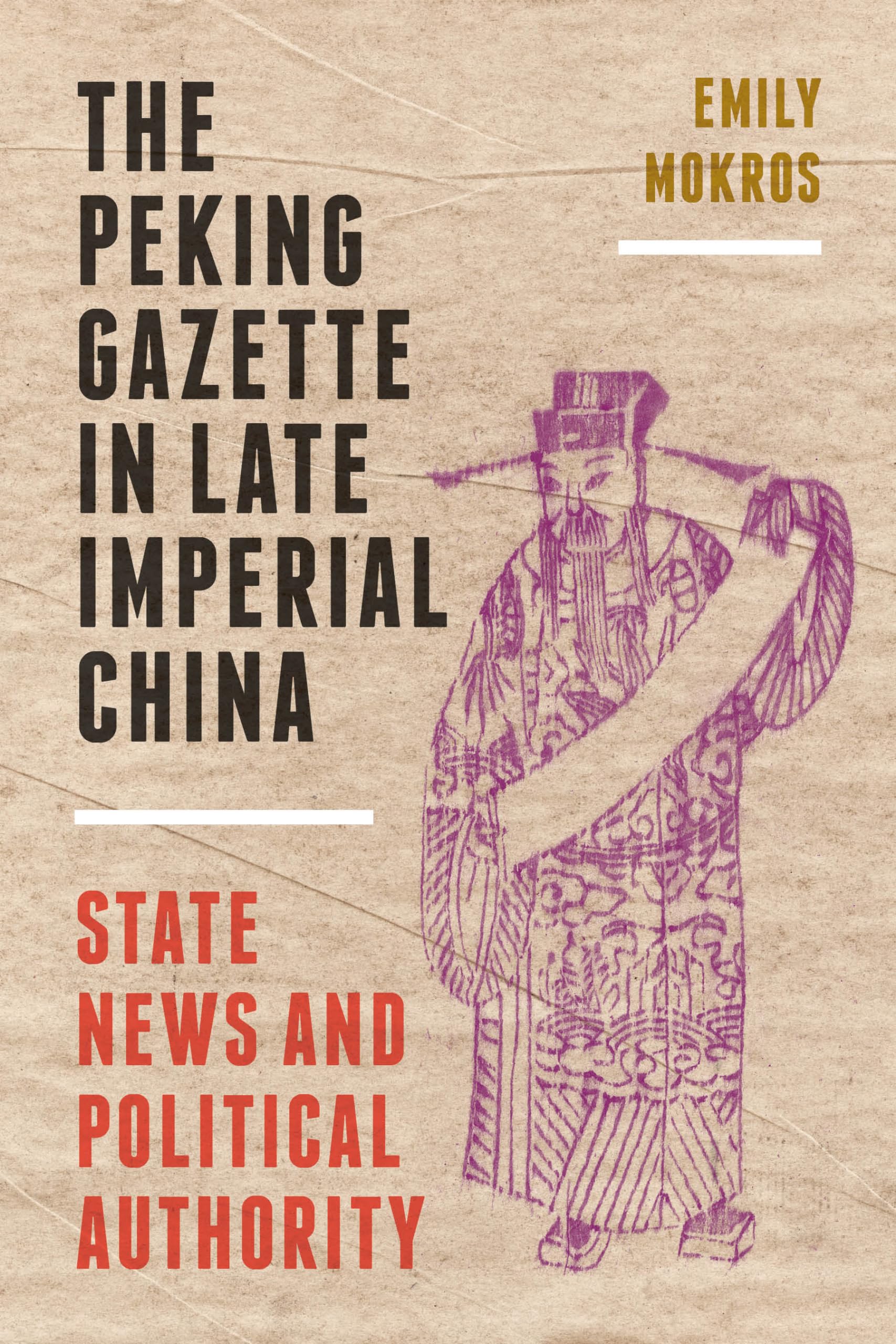 The Peking Gazette in Late Imperial China: State News and Political Authority,Used