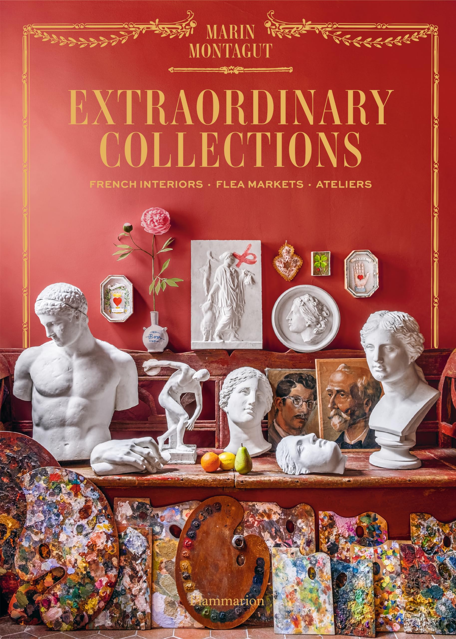 Extraordinary Collections: French Interiors  Flea Markets  Ateliers,New