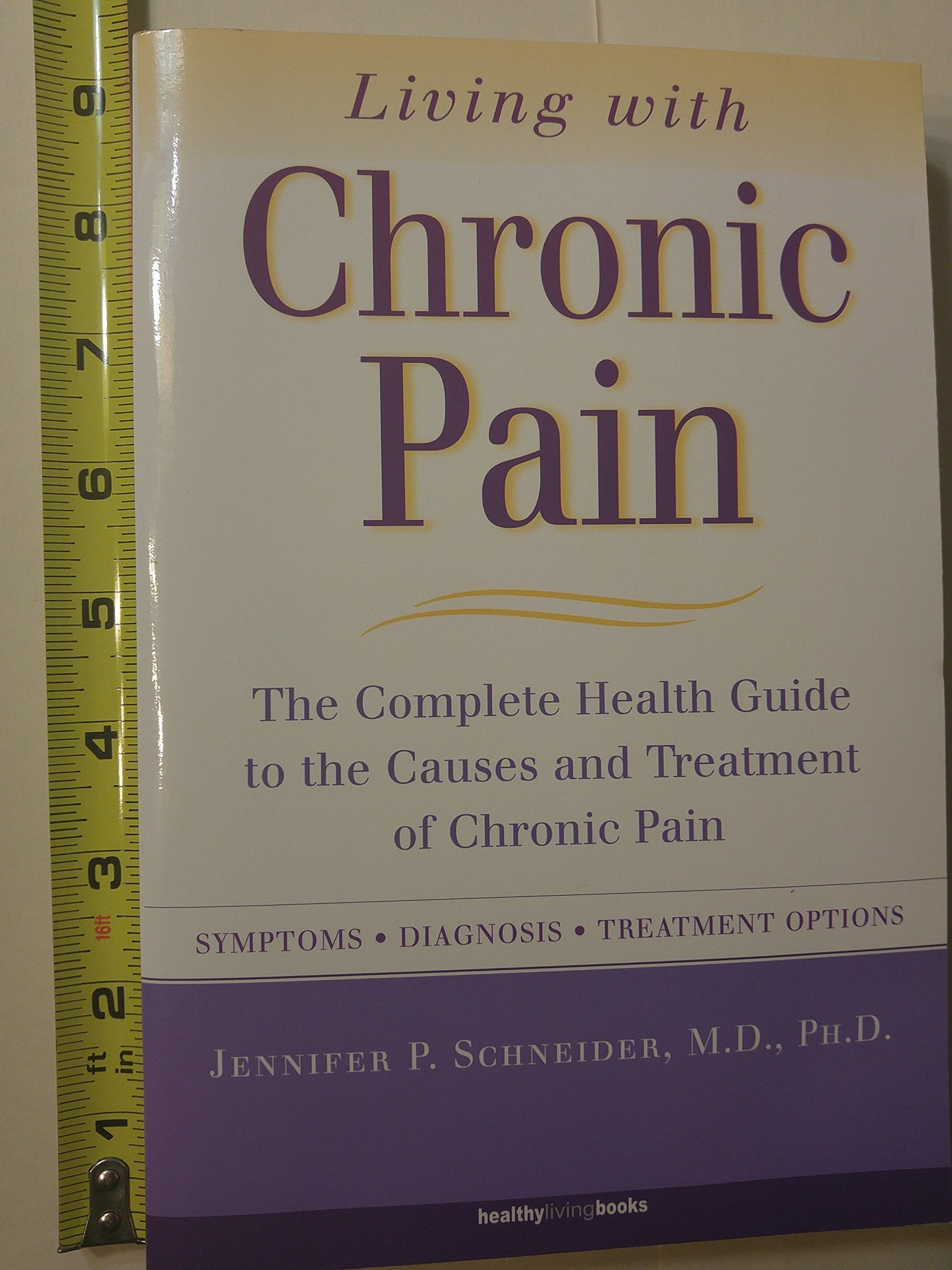 Living With Chronic Pain: The Complete Health Guide To The Causes And Treatment Of Chronic Pain,Used