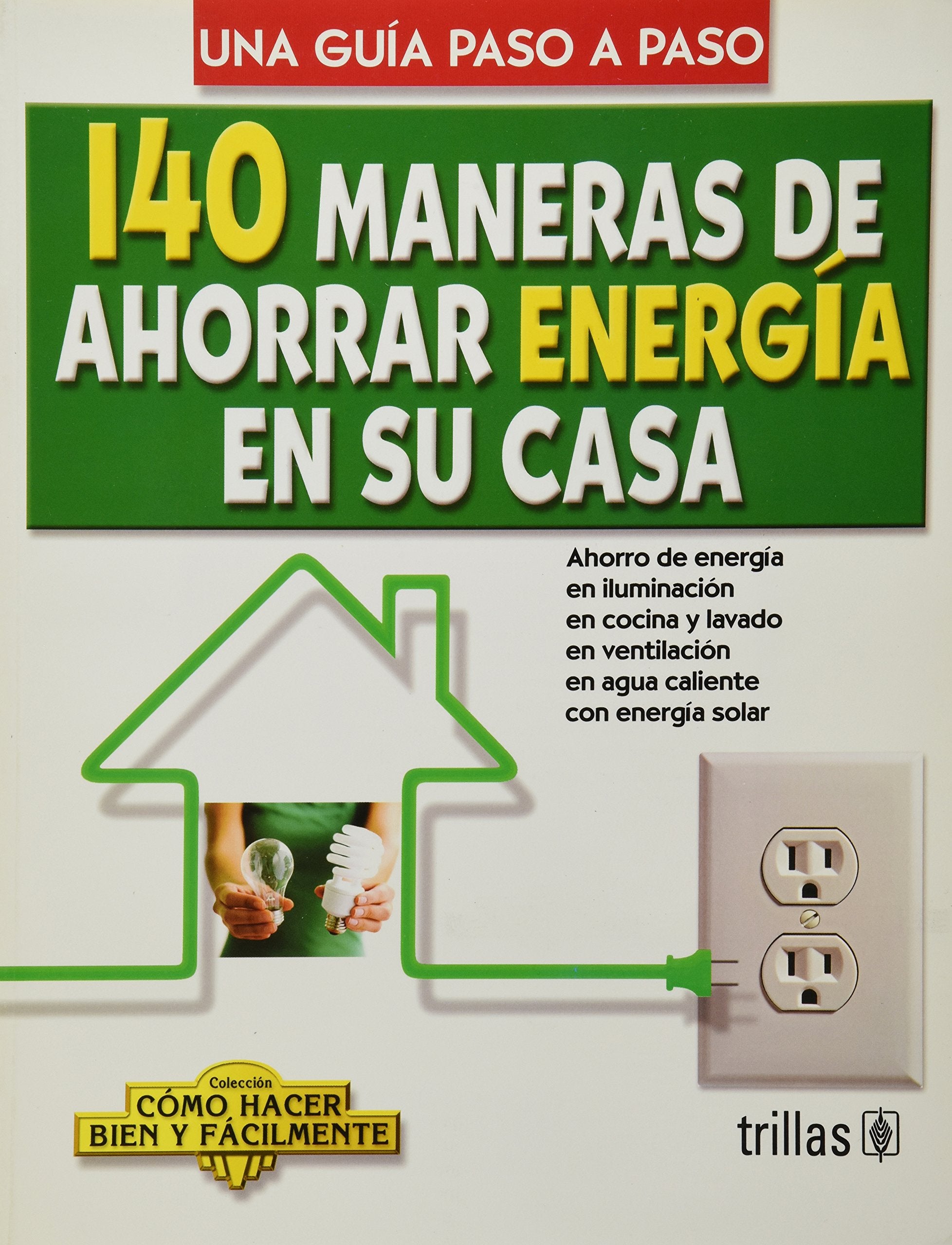140 maneras de ahorrar energia en su casa / 140 Ways to Save Energy in your Home: Una guia paso a paso / A Step by Step Guide (C,Used
