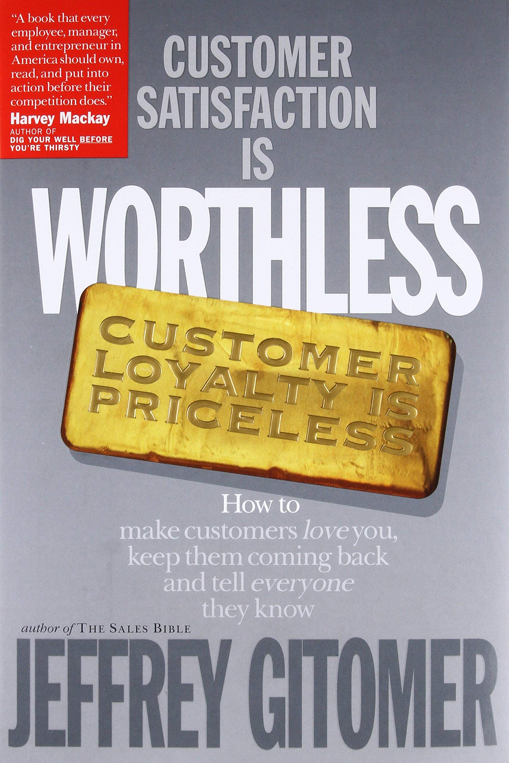 Customer Satisfaction Is Worthless, Customer Loyalty Is Priceless: How to Make Customers Love You, Keep Them Coming Back and Tel,New