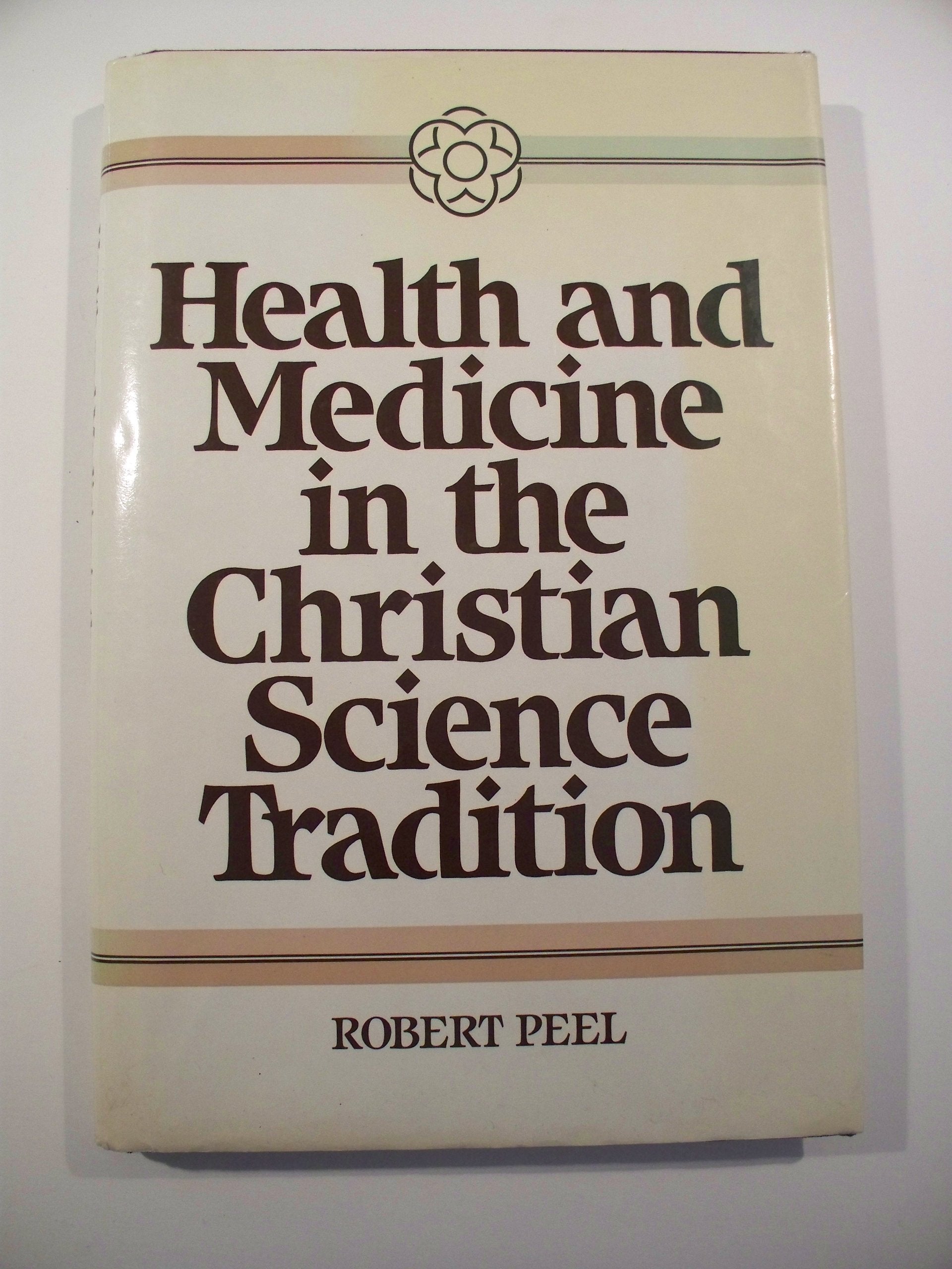 Health And Medicine In The Christian Science Tradition: Principle, Practice, And Challenge (Health/Medicine And The Faith Tradit