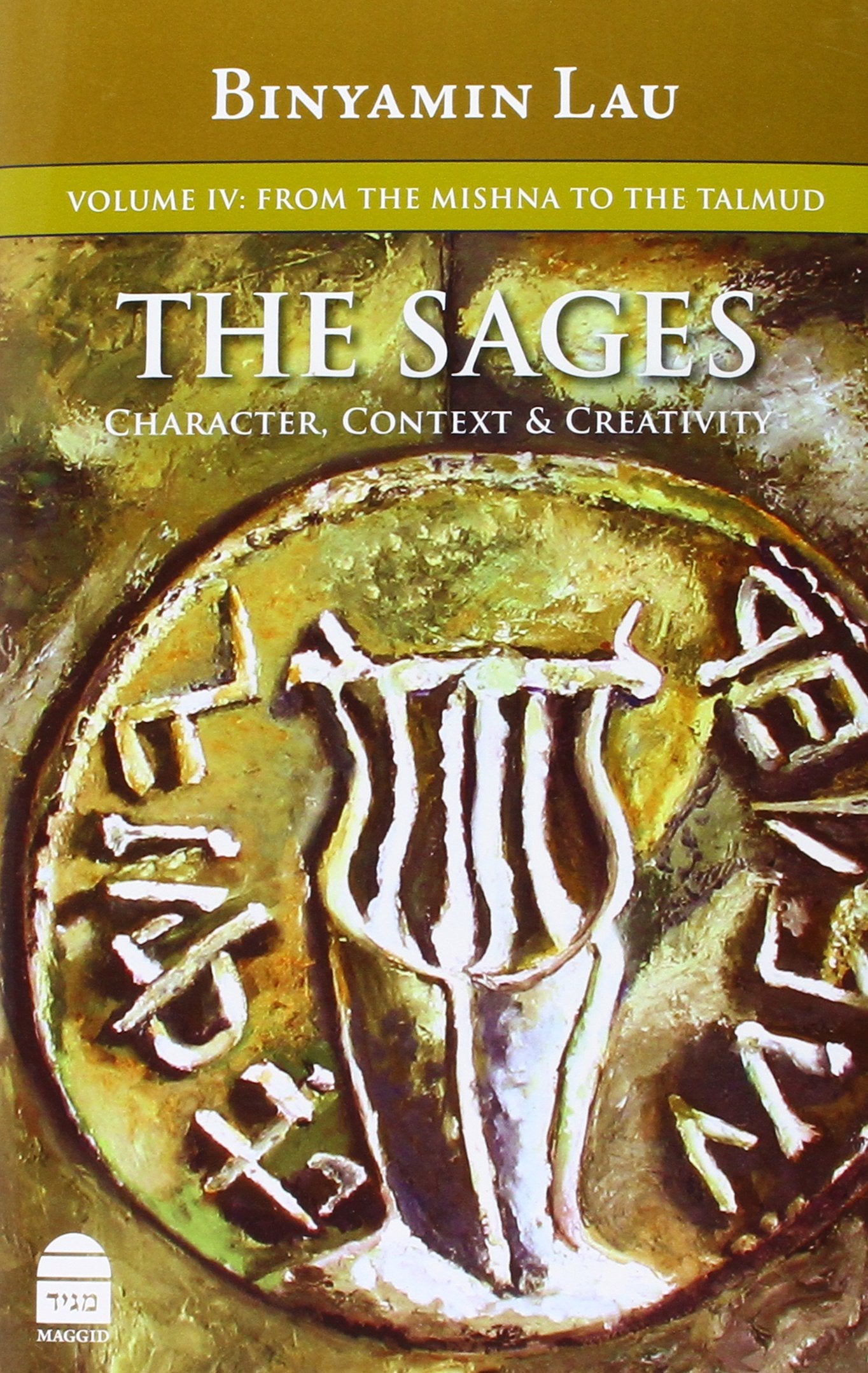 The Sages: Character, Context, & Creativity: Volume Iv: From The Mishna To The Talmud,Used