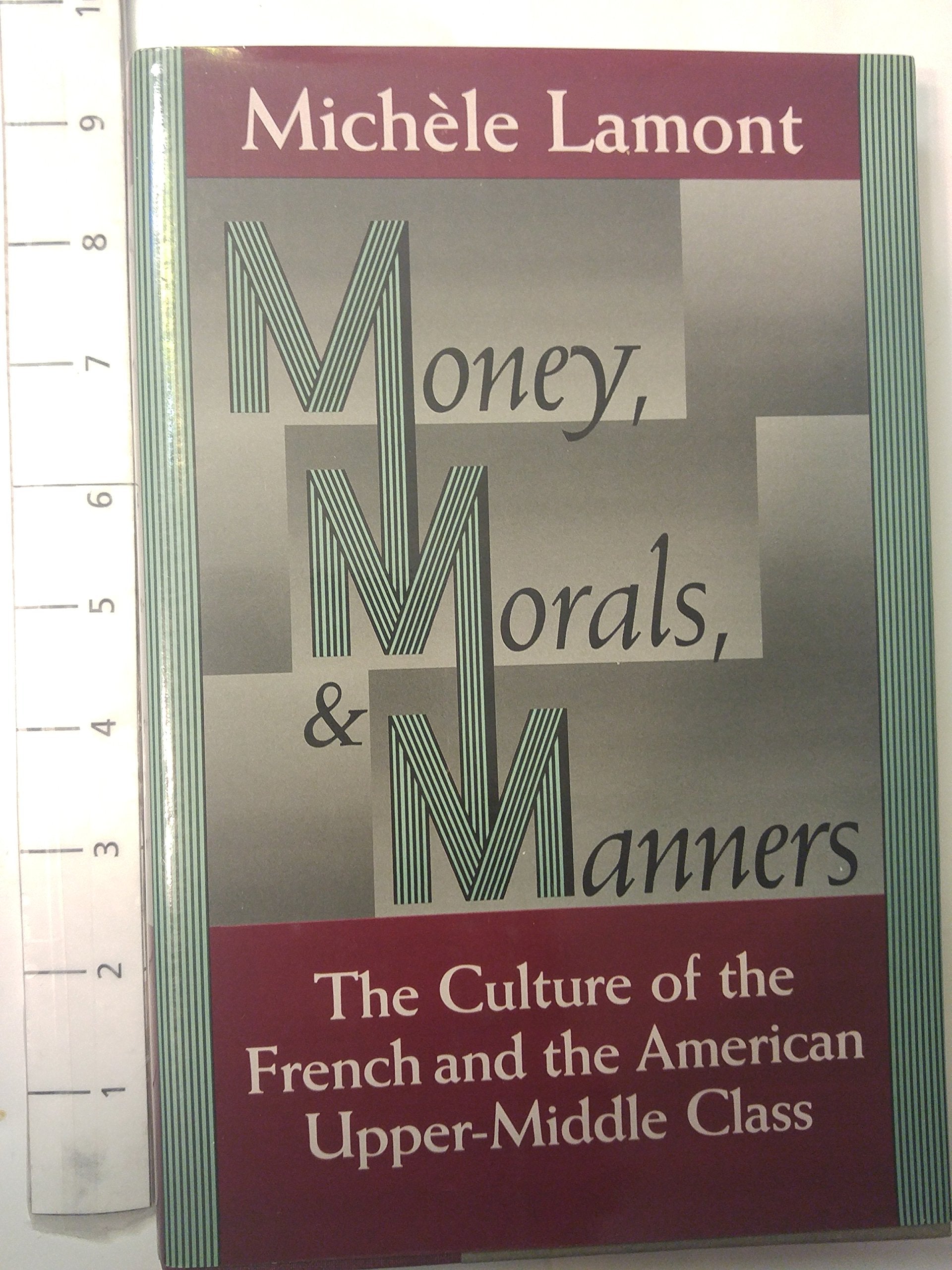 Money, Morals, And Manners: The Culture Of The French And The American Uppermiddle Class (Morality And Society Series)
