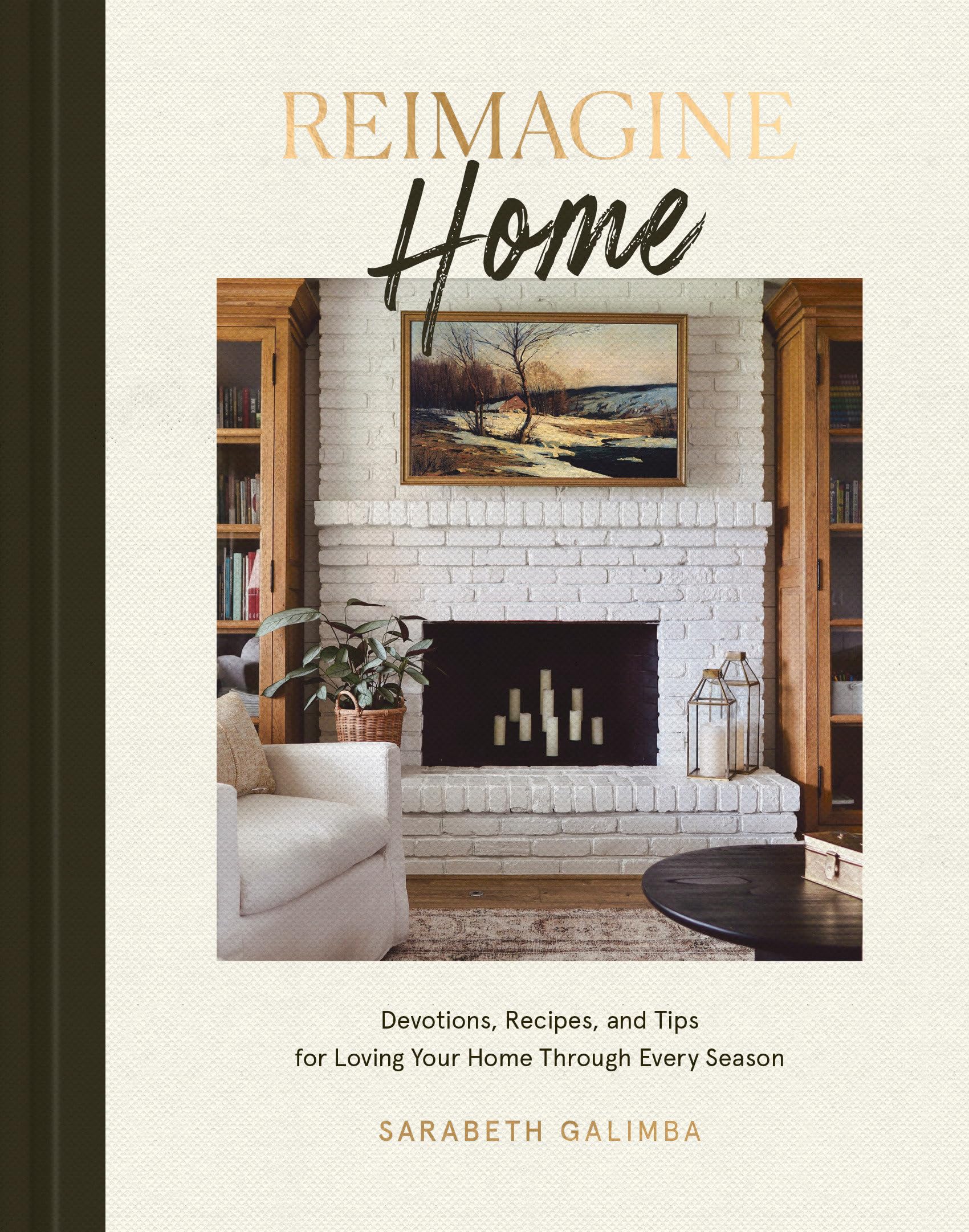 Reimagine Home: Devotions, Recipes, and Tips for Loving Your Home Through Every Season,Used