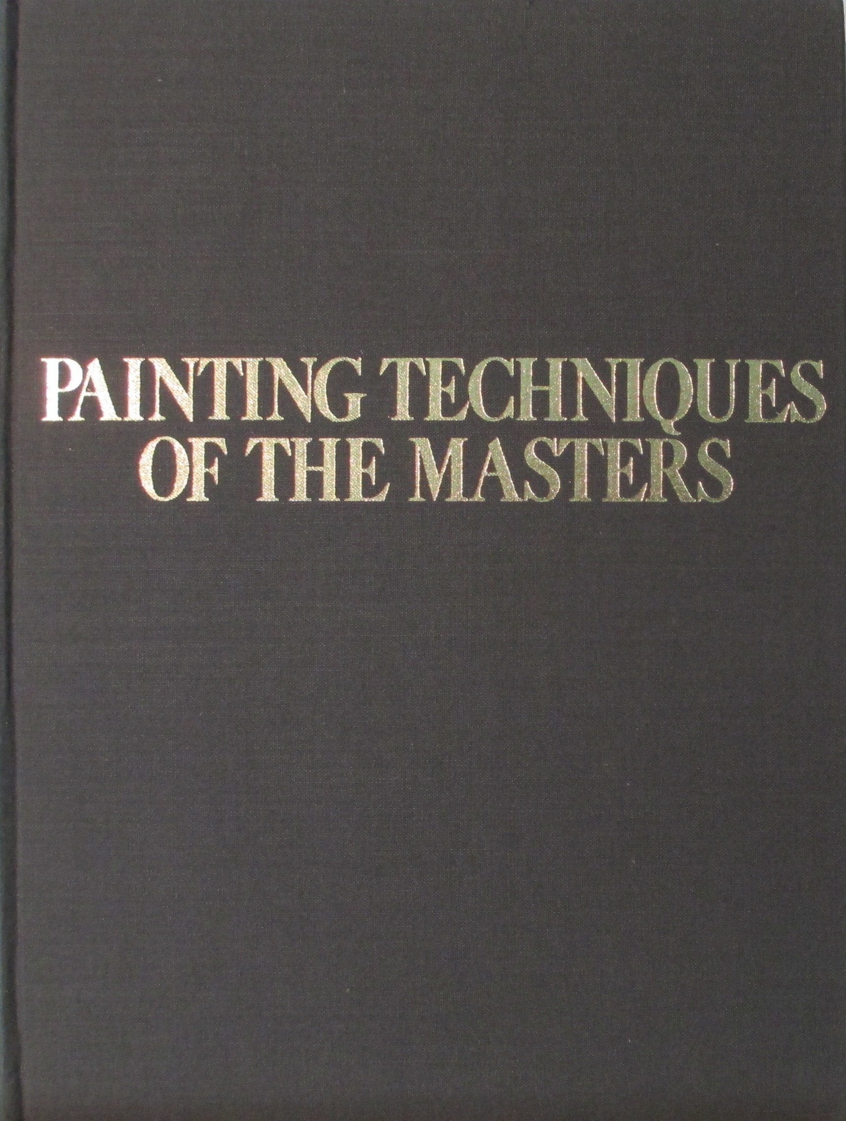 Painting Techniques Of The Masters: Painting Lessons From The Great Masters, Revised And Enlarged Edition,Used