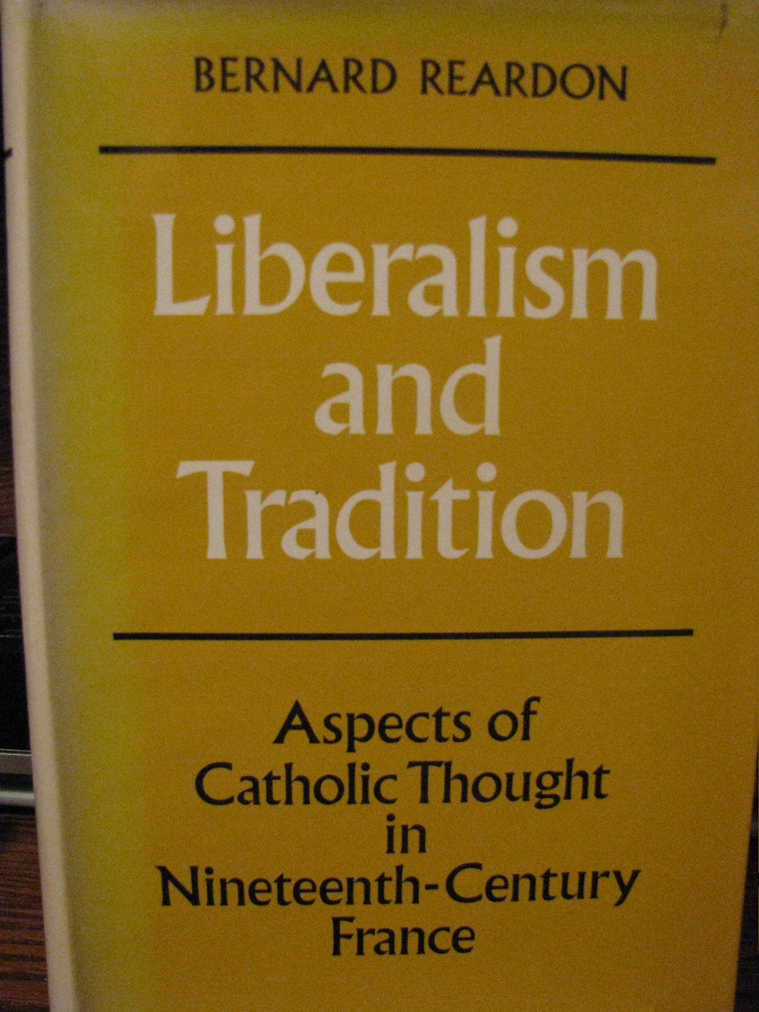 Liberalism and Tradition: Aspects of Catholic Thought in NineteenthCentury France,Used