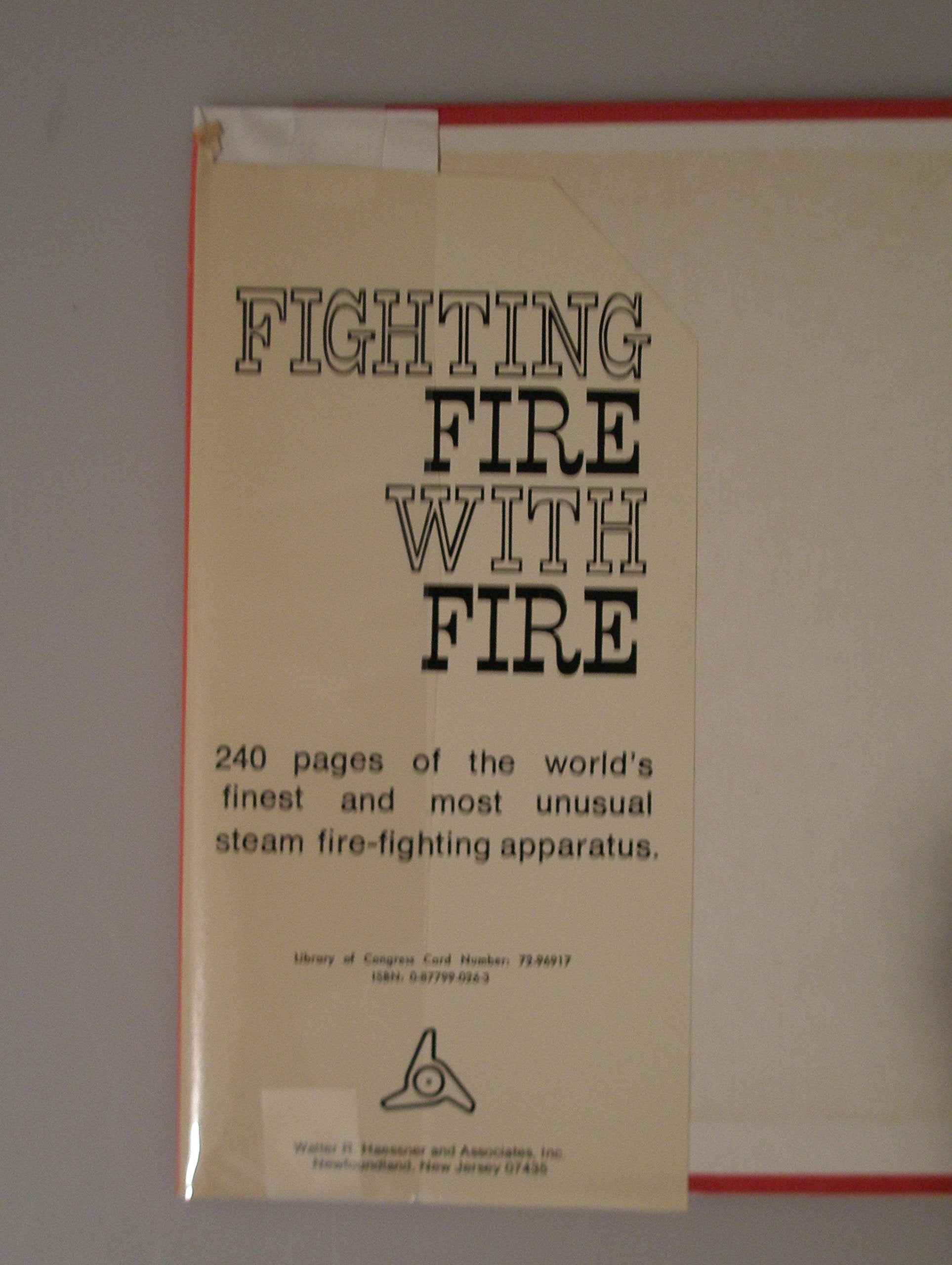 Fighting fire with fire;: A pictorial volume of steam firefighting apparatus and related equipment,New