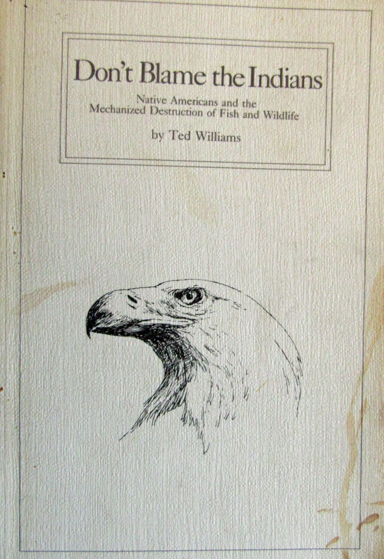 Don't Blame the Indians: Native Americans and the Mechanized Destruction of Fish and Wildlife,Used