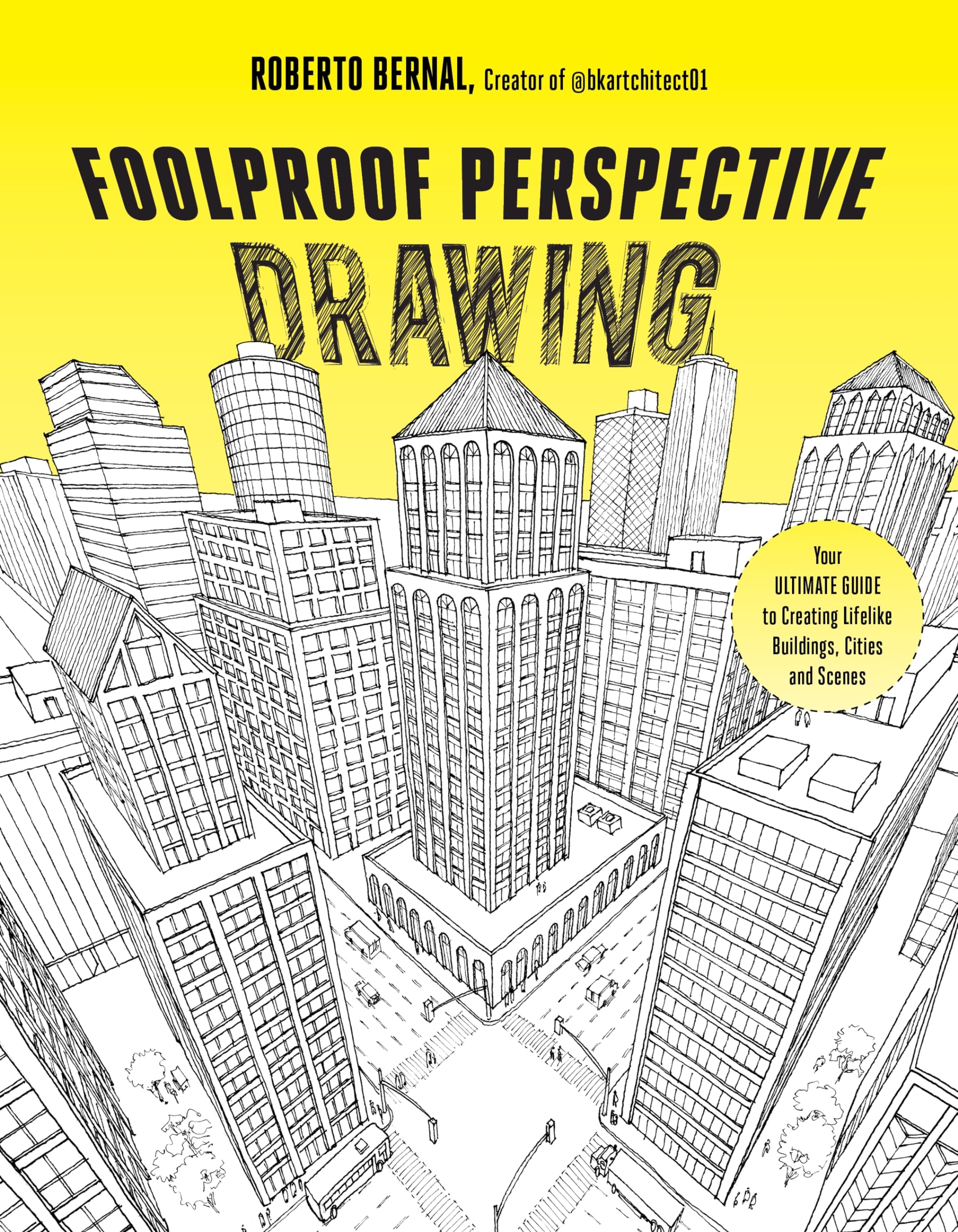 Foolproof Perspective Drawing: Your Ultimate Guide To Creating Lifelike Buildings, Cities And Scenes,New