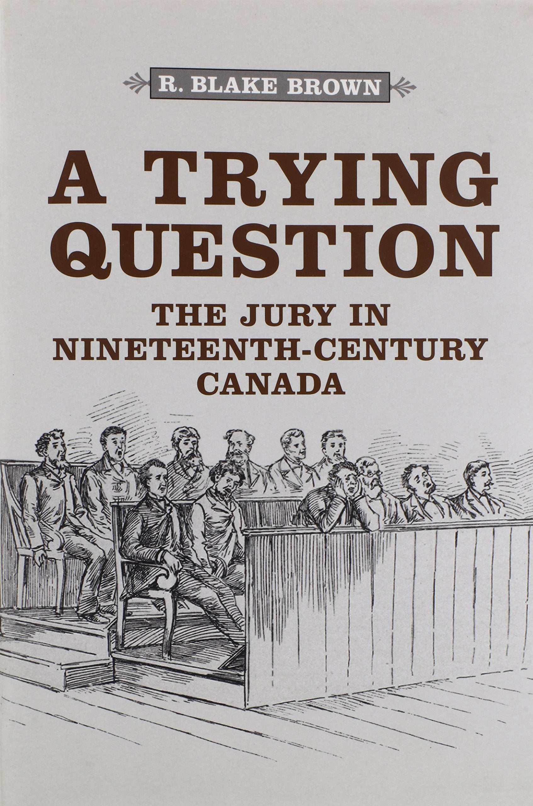 A Trying Question: The Jury in NineteenthCentury Canada (Osgoode Society for Canadian Legal History),Used