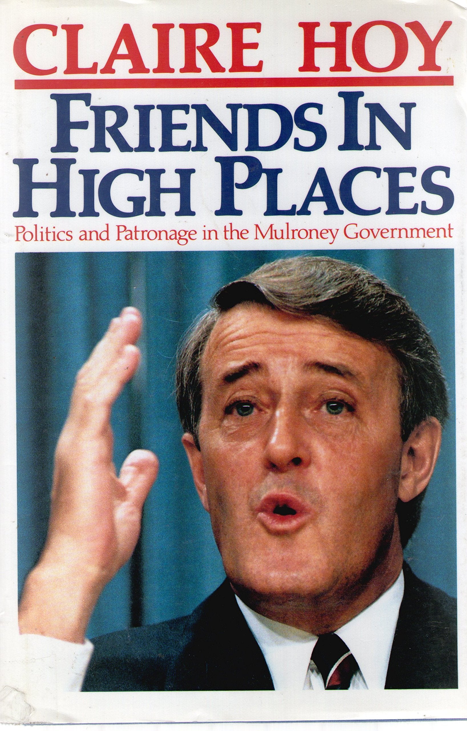 Friends in high places: Politics and patronage in the Mulroney government,Used