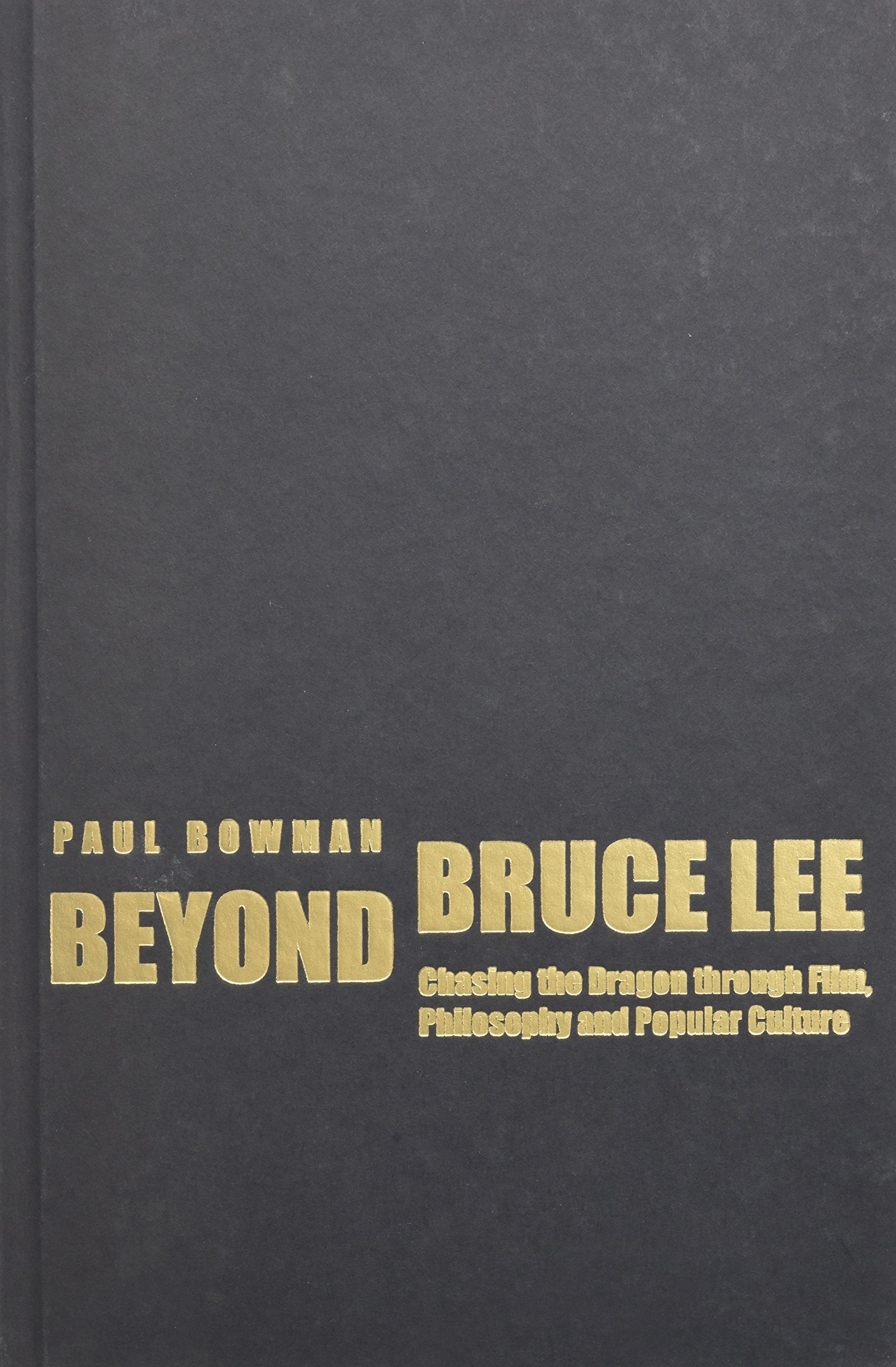 Beyond Bruce Lee: Chasing the Dragon Through Film, Philosophy, and Popular Culture,Used
