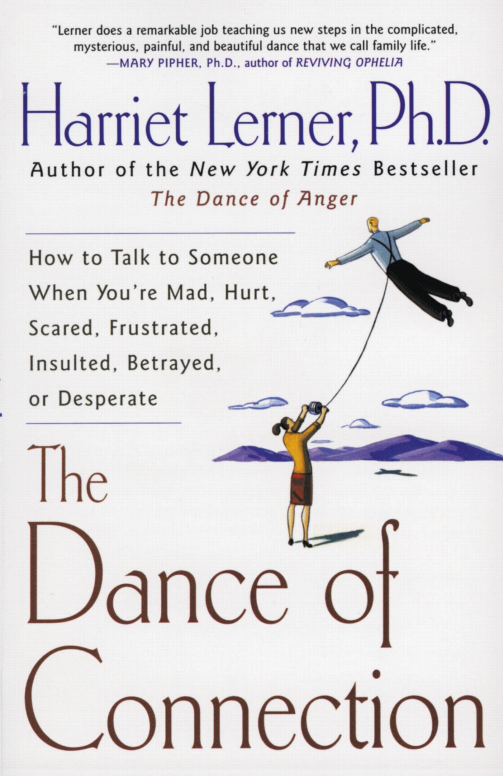 The Dance of Connection: How to Talk to Someone When You're Mad, Hurt, Scared, Frustrated, Insulted, Betrayed, or Desperate,New