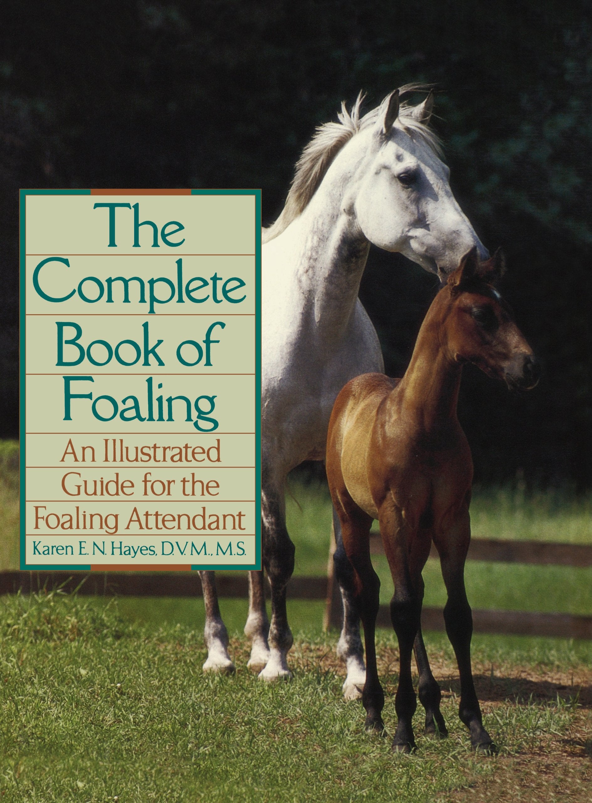 The Complete Book Of Foaling: An Illustrated Guide For The Foaling Attendant,New